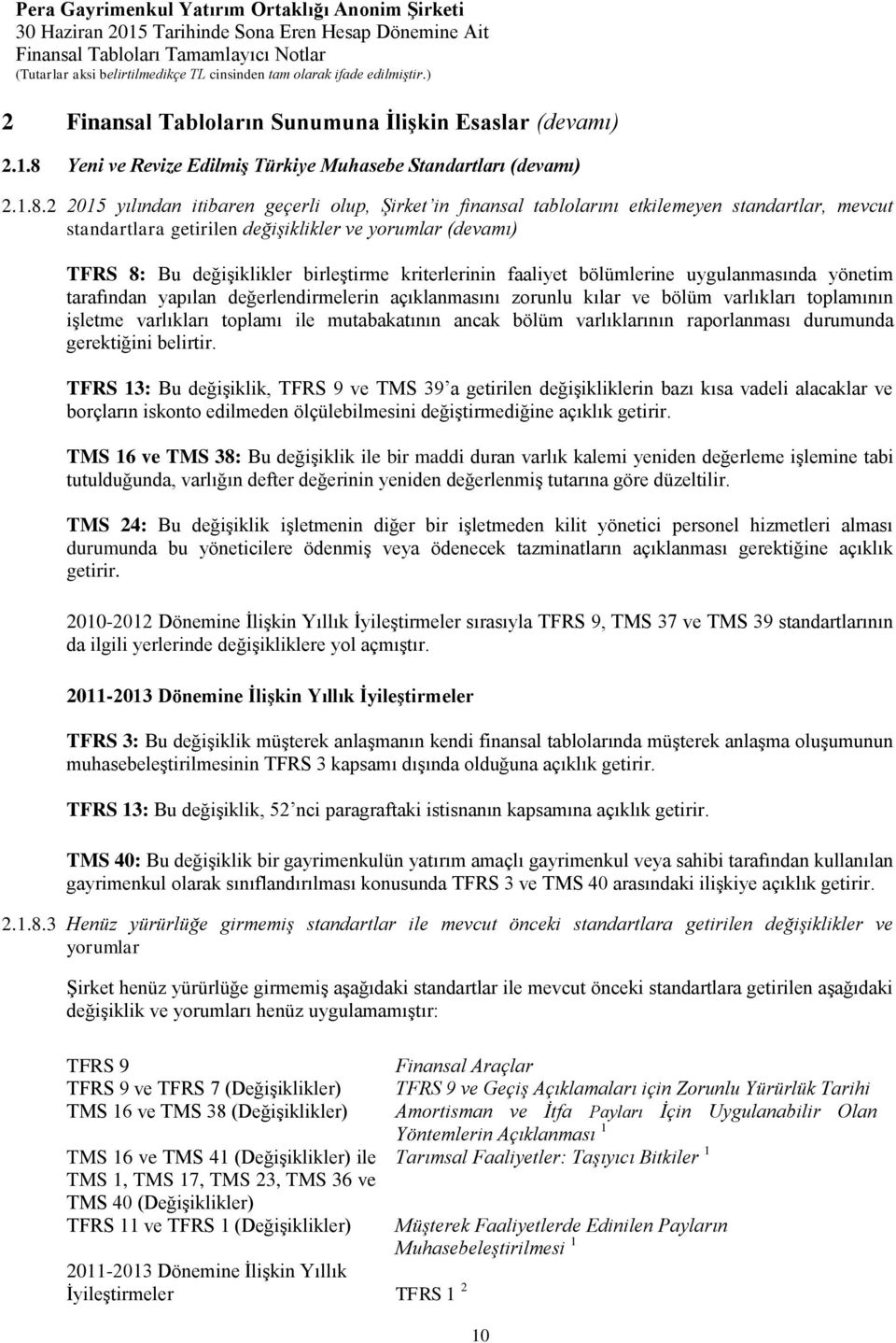 2 yılından itibaren geçerli olup, Şirket in finansal tablolarını etkilemeyen standartlar, mevcut standartlara getirilen değişiklikler ve yorumlar (devamı) TFRS 8: Bu değişiklikler birleştirme