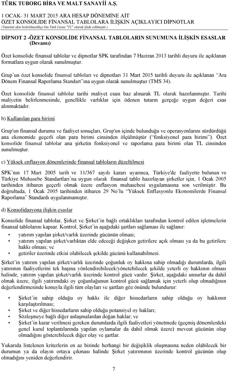 Özet konsolide finansal tablolar tarihi maliyet esası baz alınarak TL olarak hazırlanmıştır.