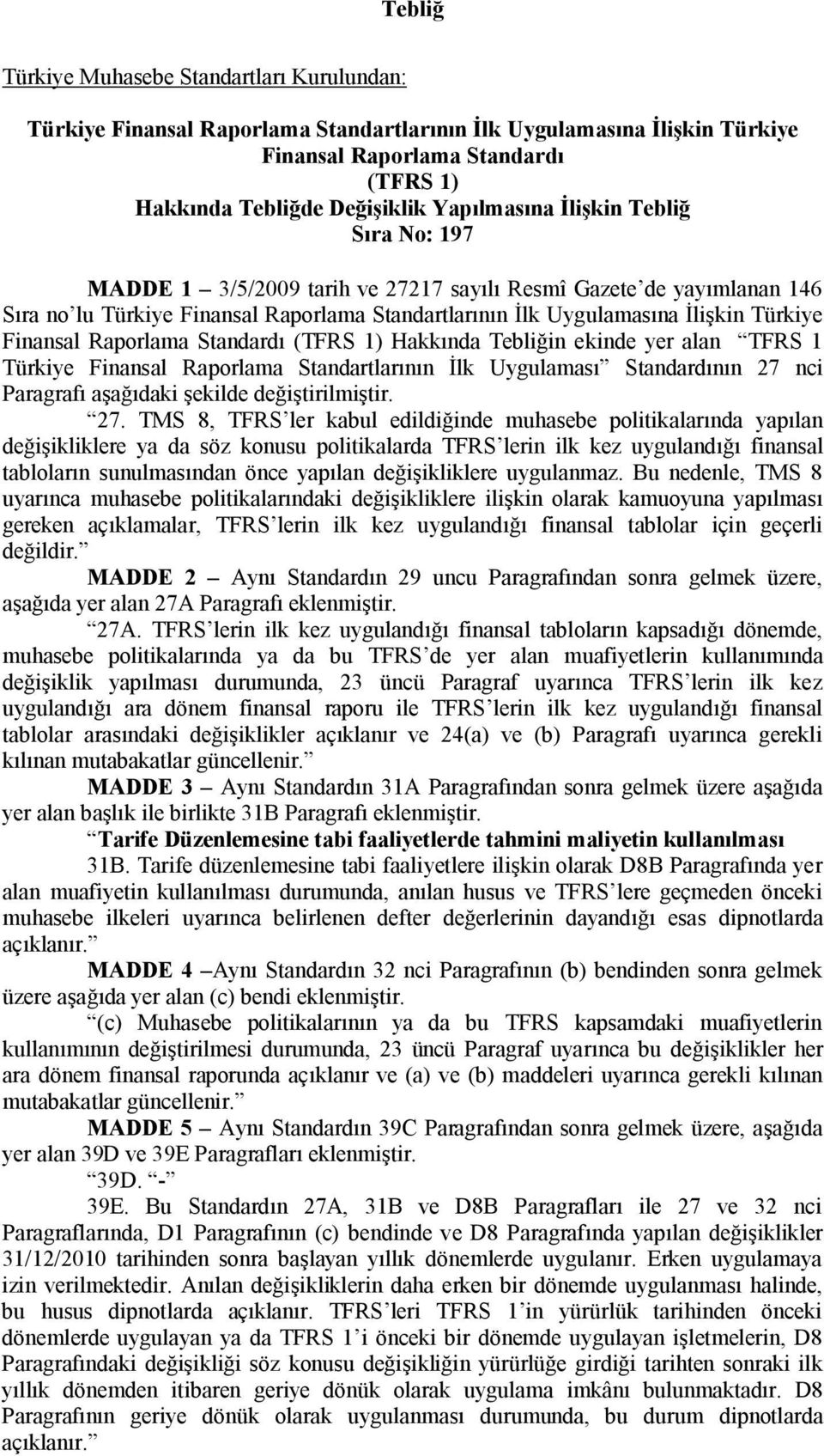 ekinde yer alan TFRS 1 Türkiye Finansal Raporlama Standartlarının İlk Uygulaması Standardının 27 