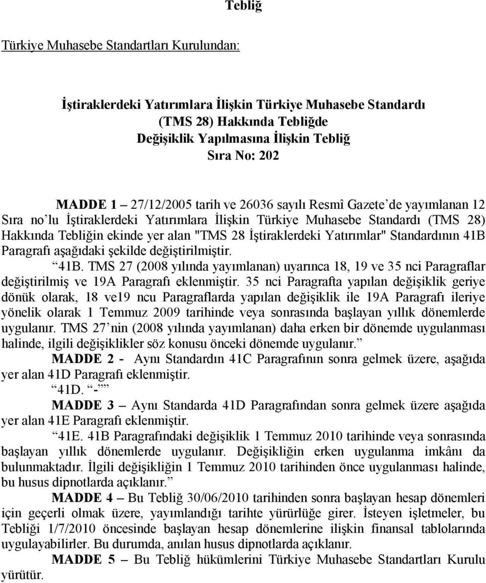 aşağıdaki şekilde değiştirilmiştir. 41B. TMS 27 (2008 yılında yayımlanan) uyarınca 18, 19 ve 35 nci Paragraflar değiştirilmiş ve 19A Paragrafı eklenmiştir.