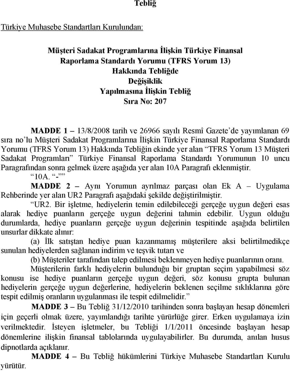 Müşteri Sadakat Programları Türkiye Finansal Raporlama Standardı Yorumunun 10 uncu Paragrafından sonra gelmek üzere aşağıda yer alan 10A 