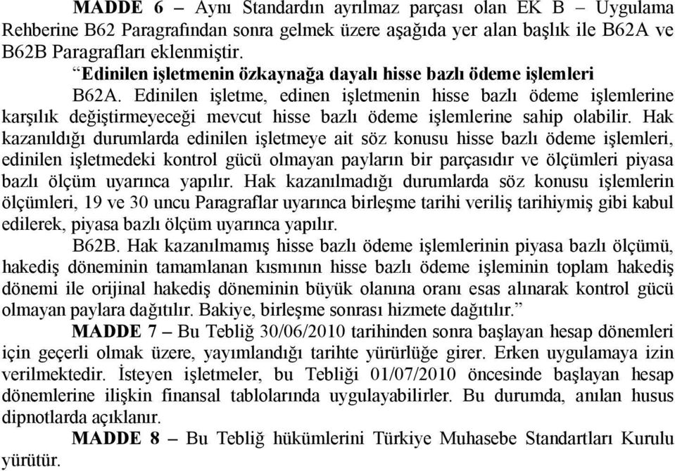 Edinilen işletme, edinen işletmenin hisse bazlı ödeme işlemlerine karşılık değiştirmeyeceği mevcut hisse bazlı ödeme işlemlerine sahip olabilir.