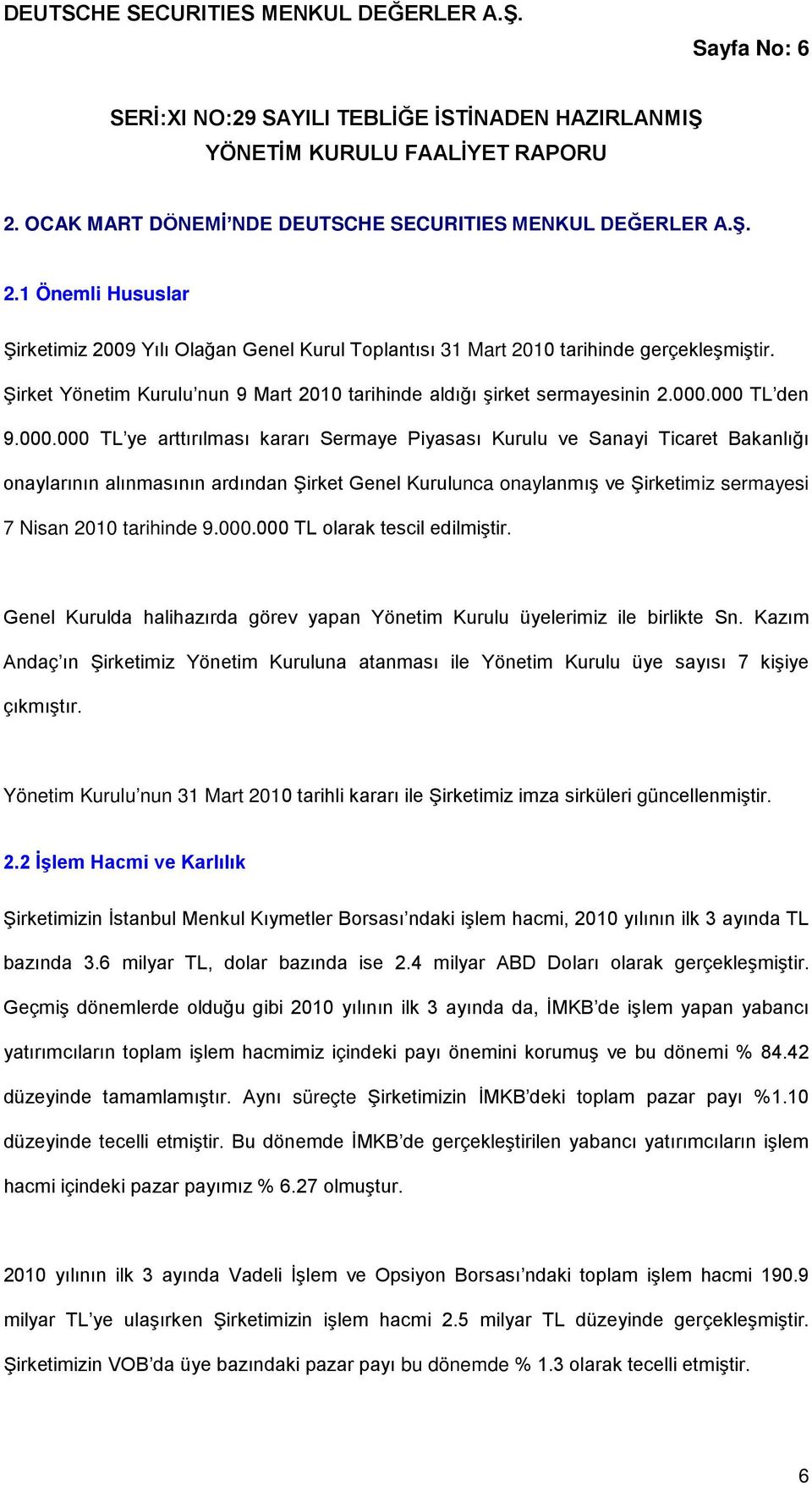 Şirket Yönetim Kurulu nun 9 Mart 2010 tarihinde aldığı şirket sermayesinin 2.000.