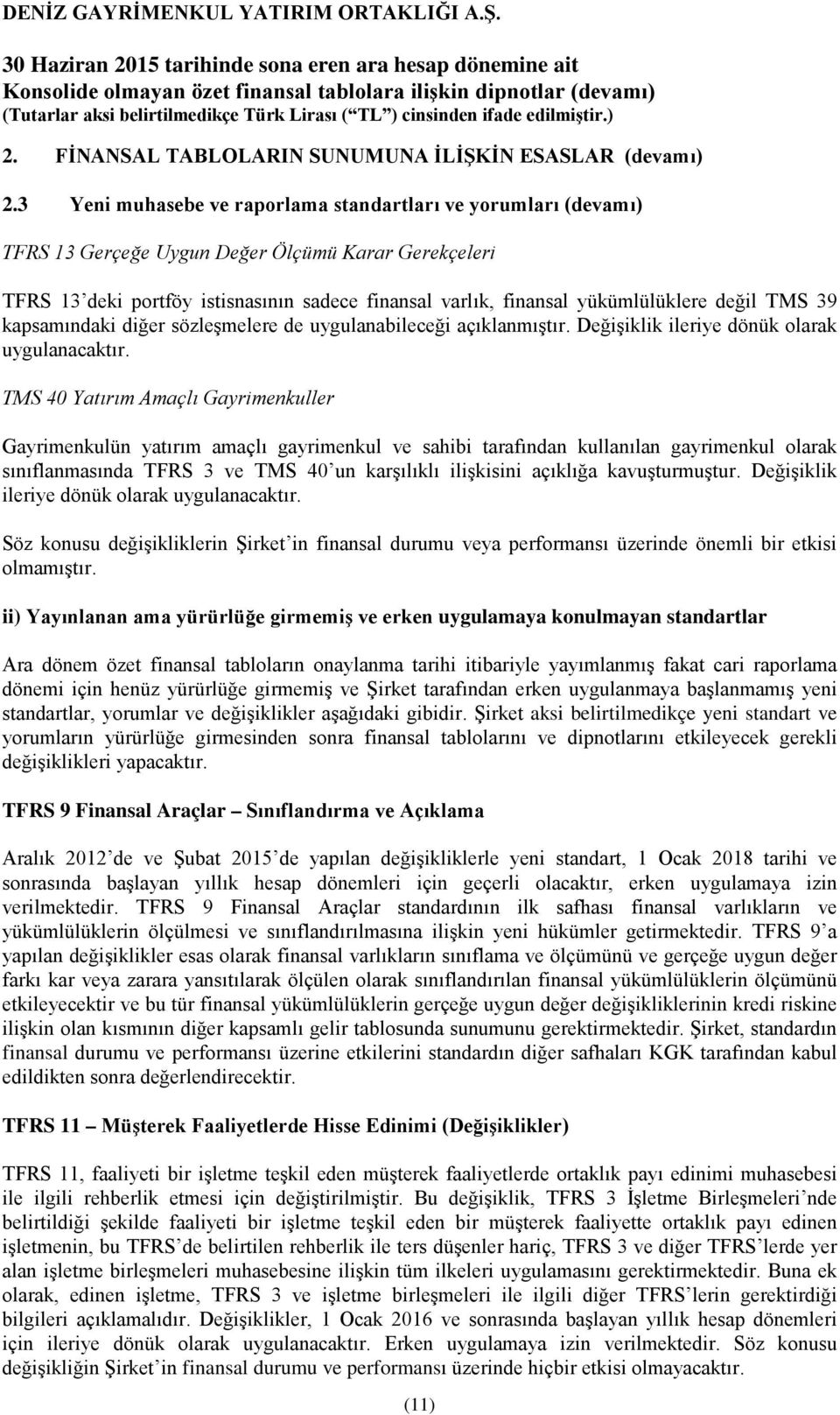 değil TMS 39 kapsamındaki diğer sözleşmelere de uygulanabileceği açıklanmıştır. Değişiklik ileriye dönük olarak uygulanacaktır.