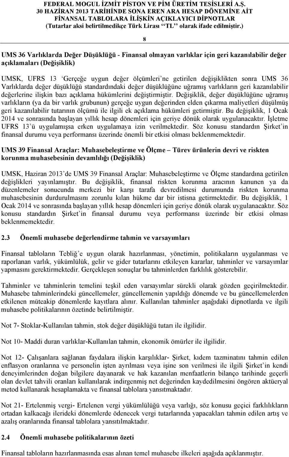 Değişiklik, değer düşüklüğüne uğramış varlıkların (ya da bir varlık grubunun) gerçeğe uygun değerinden elden çıkarma maliyetleri düşülmüş geri kazanılabilir tutarının ölçümü ile ilgili ek açıklama