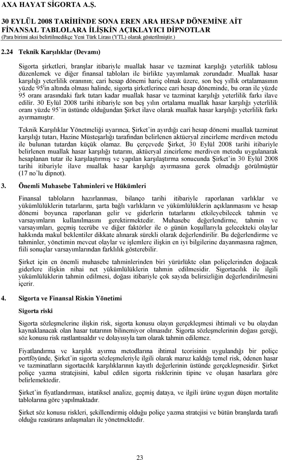 Muallak hasar karşılığı yeterlilik oranının; cari hesap dönemi hariç olmak üzere, son beş yıllık ortalamasının yüzde 95'in altında olması halinde, sigorta şirketlerince cari hesap döneminde, bu oran