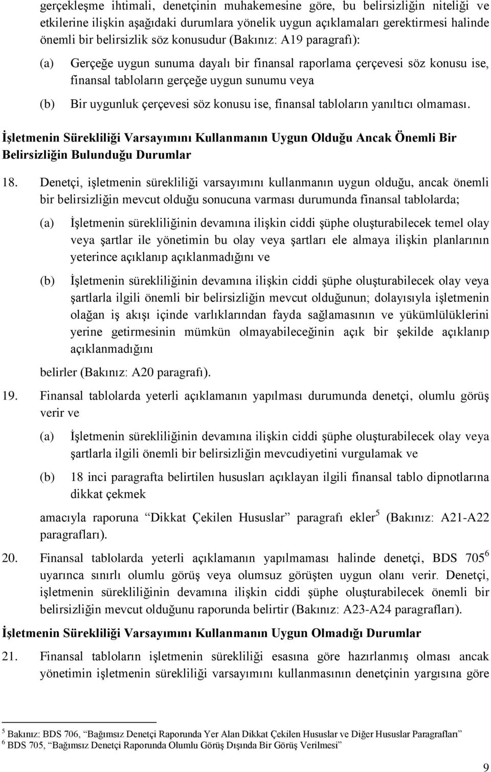 konusu ise, finansal tabloların yanıltıcı olmaması. ĠĢletmenin Sürekliliği Varsayımını Kullanmanın Uygun Olduğu Ancak Önemli Bir Belirsizliğin Bulunduğu Durumlar 18.