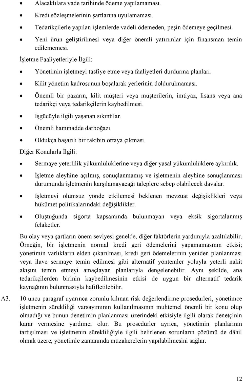 Kilit yönetim kadrosunun boşalarak yerlerinin doldurulmaması. Önemli bir pazarın, kilit müşteri veya müşterilerin, imtiyaz, lisans veya ana tedarikçi veya tedarikçilerin kaybedilmesi.