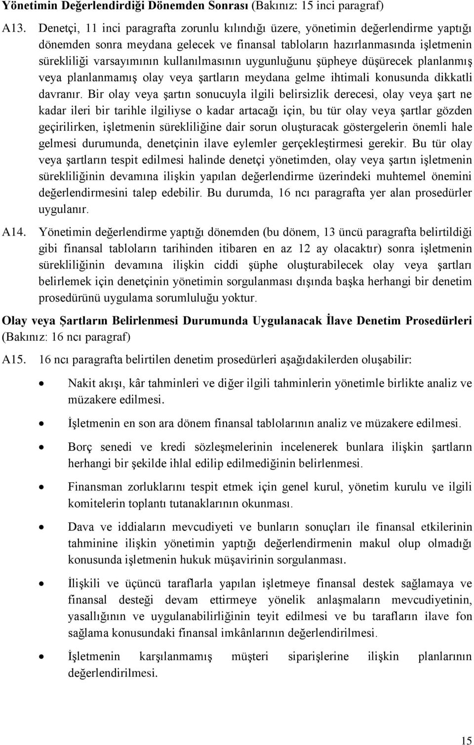 kullanılmasının uygunluğunu şüpheye düşürecek planlanmış veya planlanmamış olay veya şartların meydana gelme ihtimali konusunda dikkatli davranır.