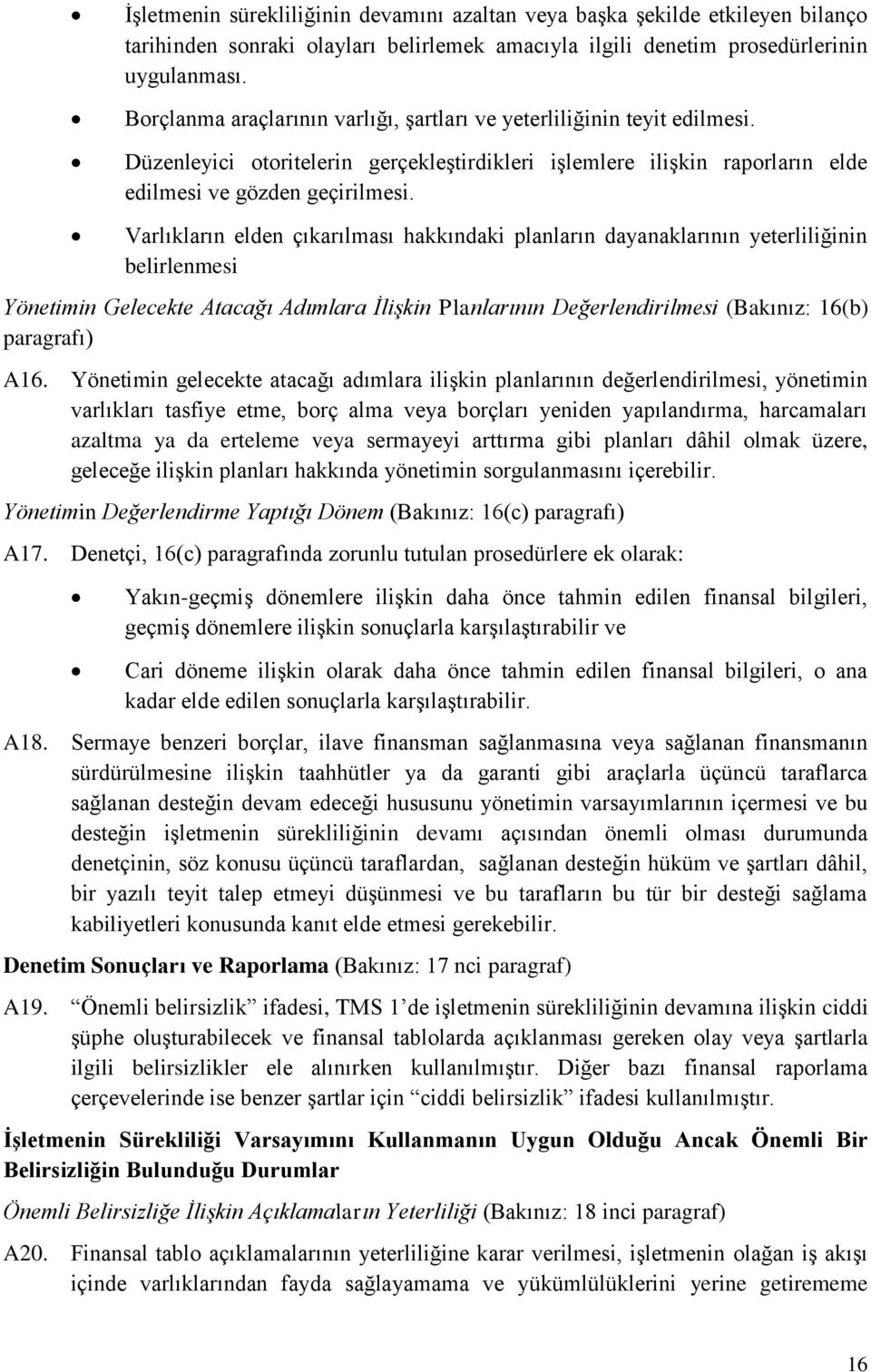 Varlıkların elden çıkarılması hakkındaki planların dayanaklarının yeterliliğinin belirlenmesi Yönetimin Gelecekte Atacağı Adımlara İlişkin Planlarının Değerlendirilmesi (Bakınız: 16(b) paragrafı) A16.