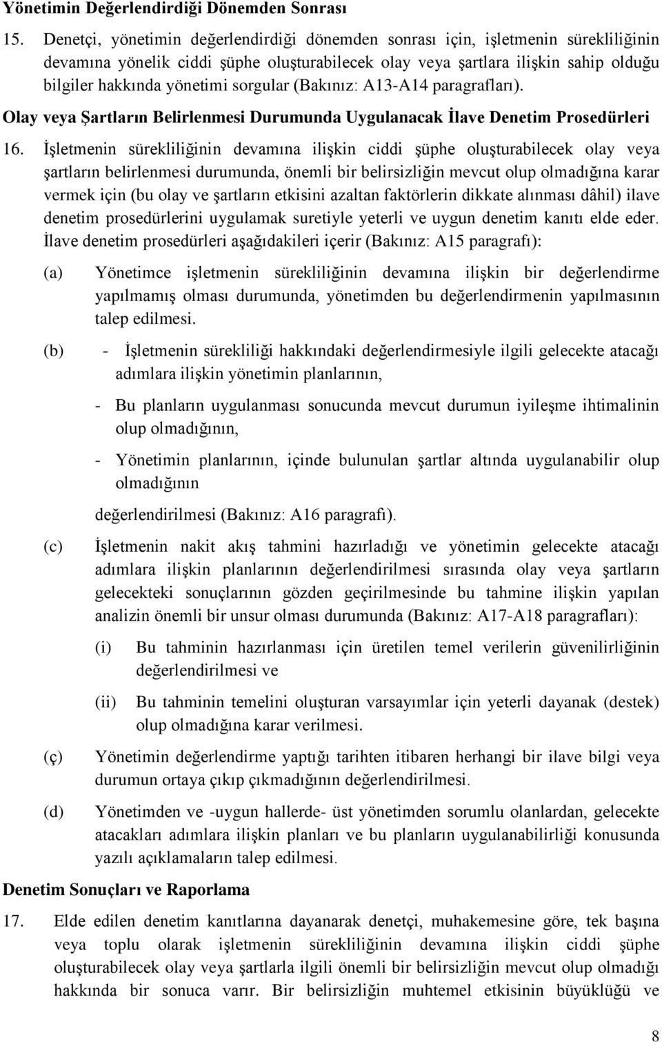 sorgular (Bakınız: A13-A14 paragrafları). Olay veya ġartların Belirlenmesi Durumunda Uygulanacak Ġlave Denetim Prosedürleri 16.