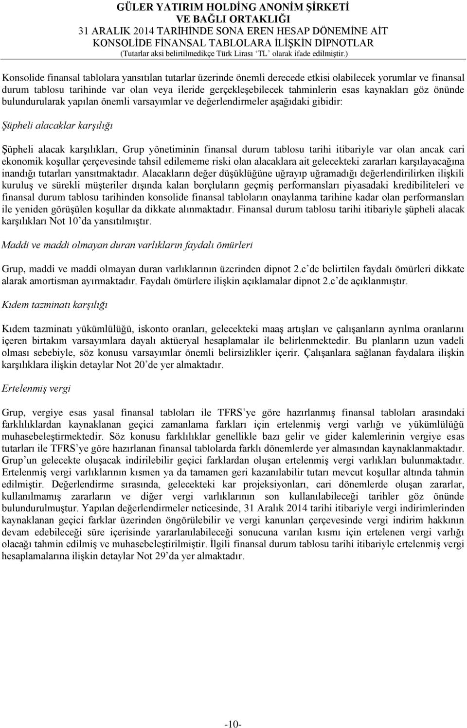 tarihi itibariyle var olan ancak cari ekonomik koşullar çerçevesinde tahsil edilememe riski olan alacaklara ait gelecekteki zararları karşılayacağına inandığı tutarları yansıtmaktadır.