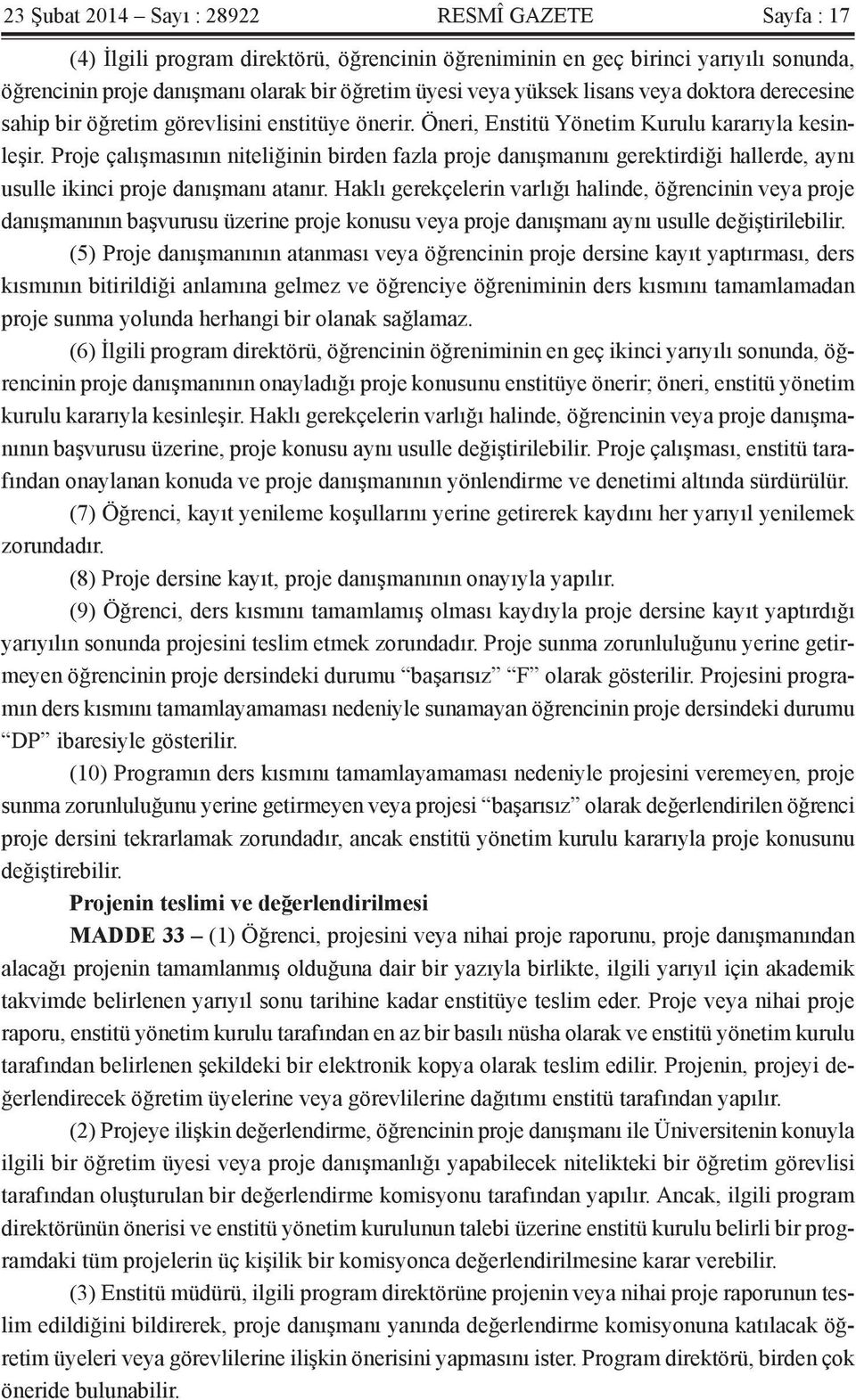 Proje çalışmasının niteliğinin birden fazla proje danışmanını gerektirdiği hallerde, aynı usulle ikinci proje danışmanı atanır.