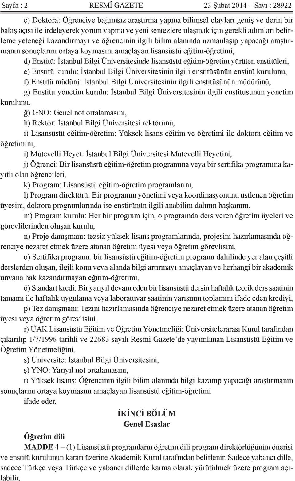 d) Enstitü: İstanbul Bilgi Üniversitesinde lisansüstü eğitim-öğretim yürüten enstitüleri, e) Enstitü kurulu: İstanbul Bilgi Üniversitesinin ilgili enstitüsünün enstitü kurulunu, f) Enstitü müdürü: