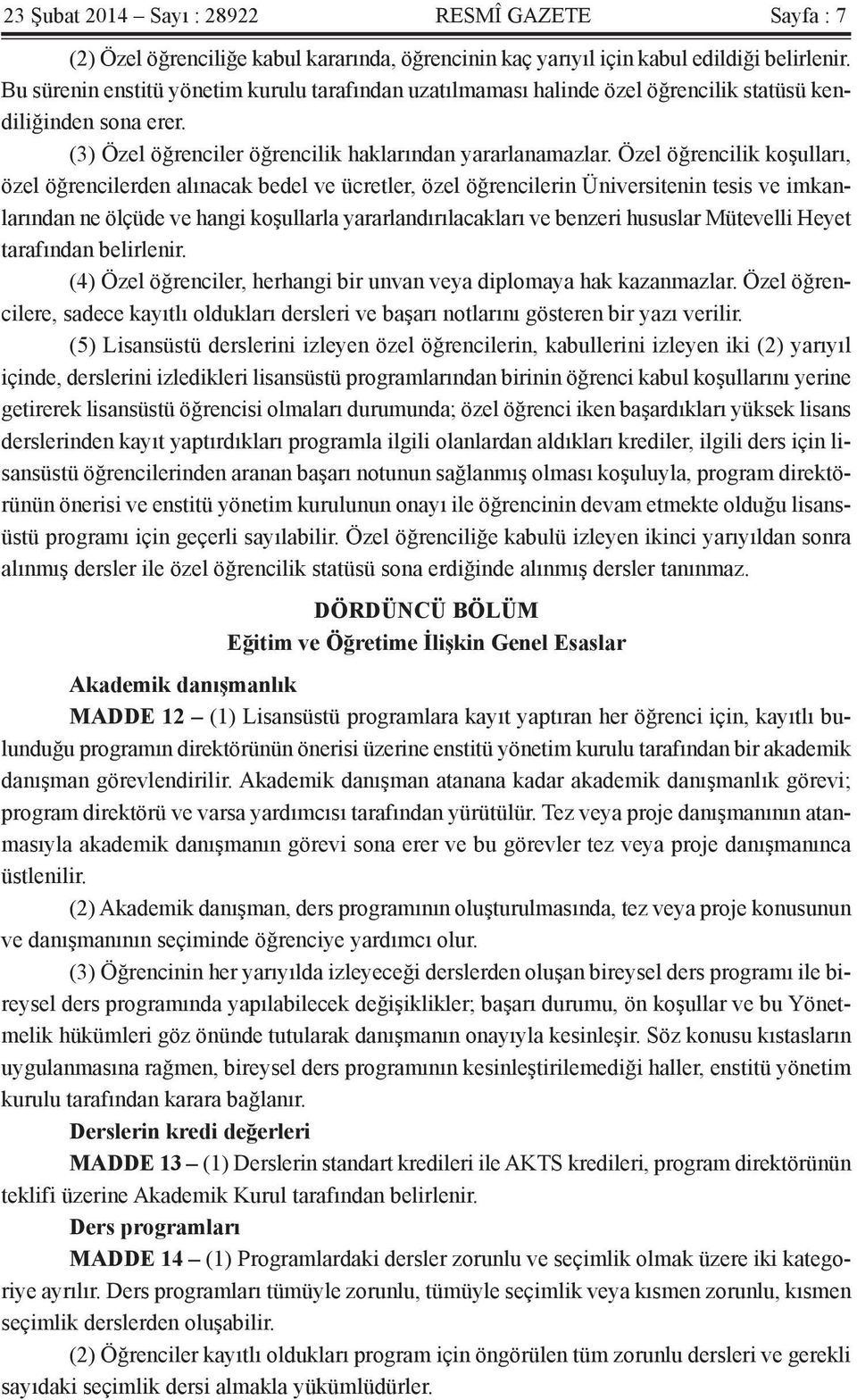 Özel öğrencilik koşulları, özel öğrencilerden alınacak bedel ve ücretler, özel öğrencilerin Üniversitenin tesis ve imkanlarından ne ölçüde ve hangi koşullarla yararlandırılacakları ve benzeri