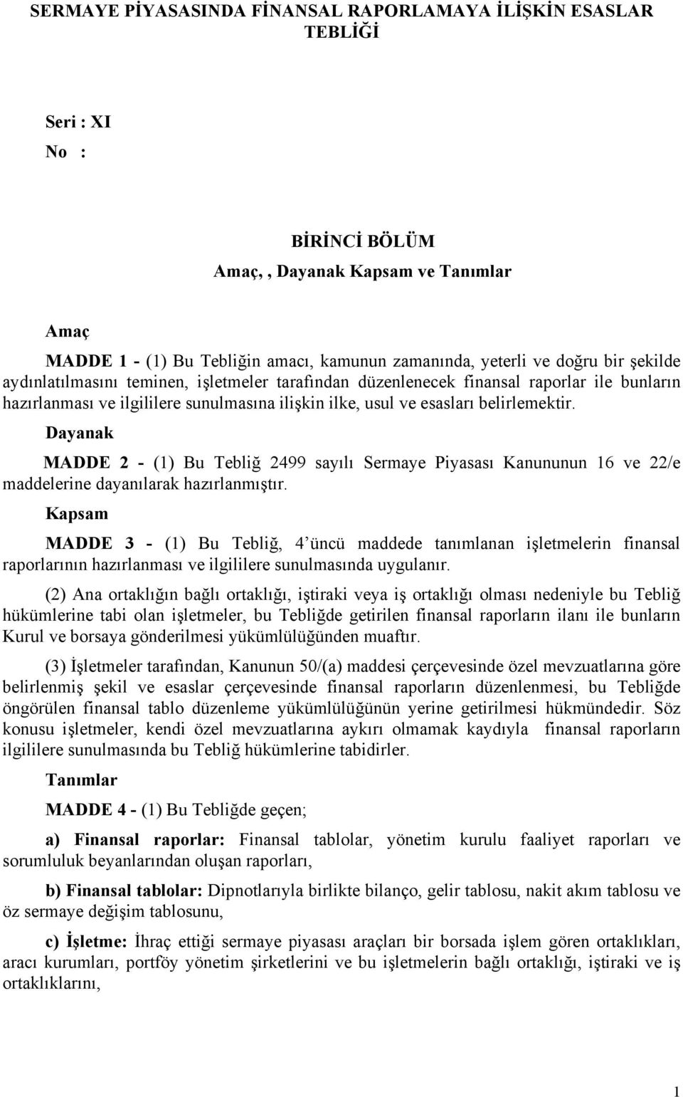 Dayanak MADDE 2 - (1) Bu Tebliğ 2499 sayılı Sermaye Piyasası Kanununun 16 ve 22/e maddelerine dayanılarak hazırlanmıştır.