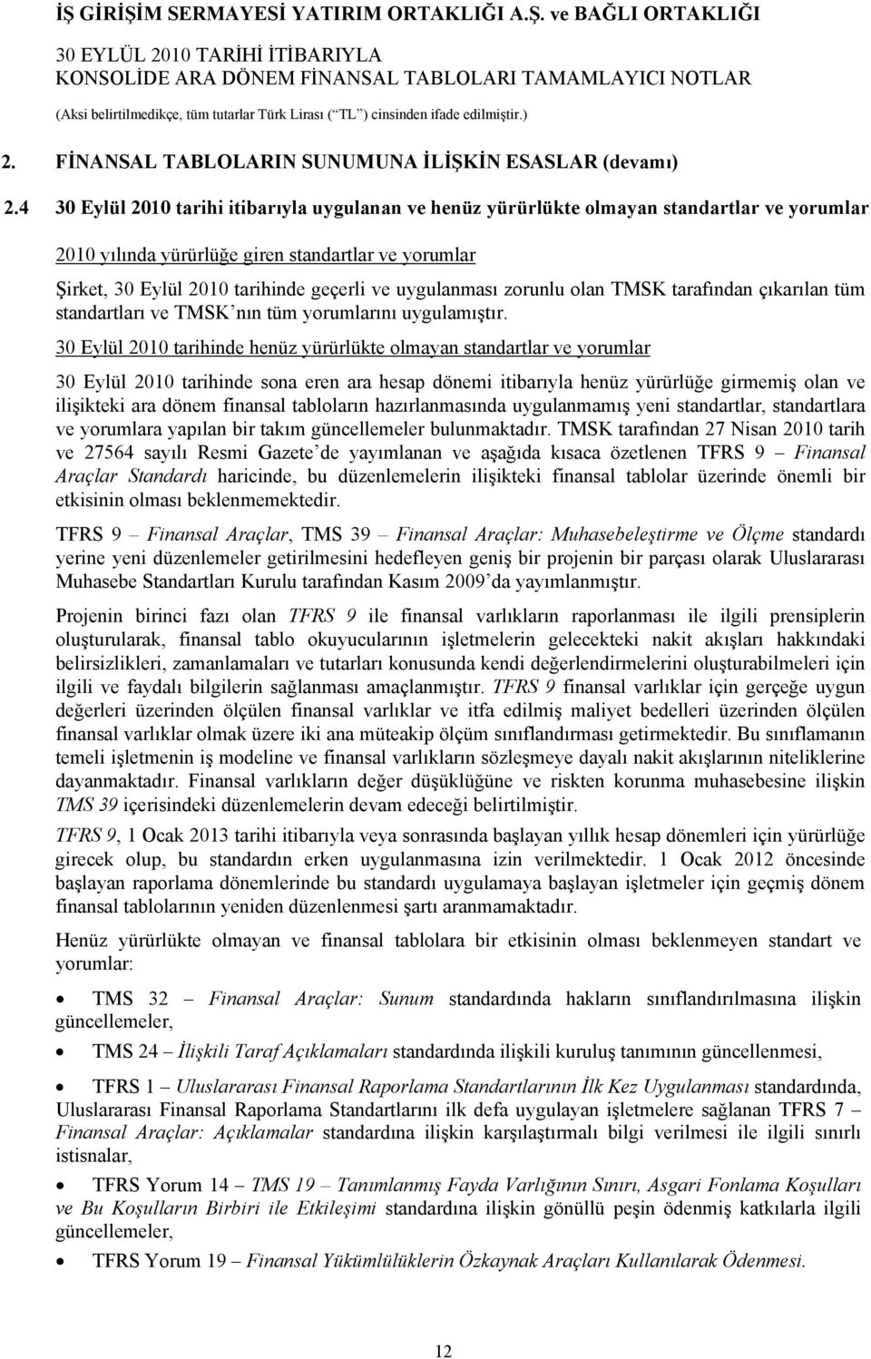 uygulanması zorunlu olan TMSK tarafından çıkarılan tüm standartları ve TMSK nın tüm yorumlarını uygulamıştır.