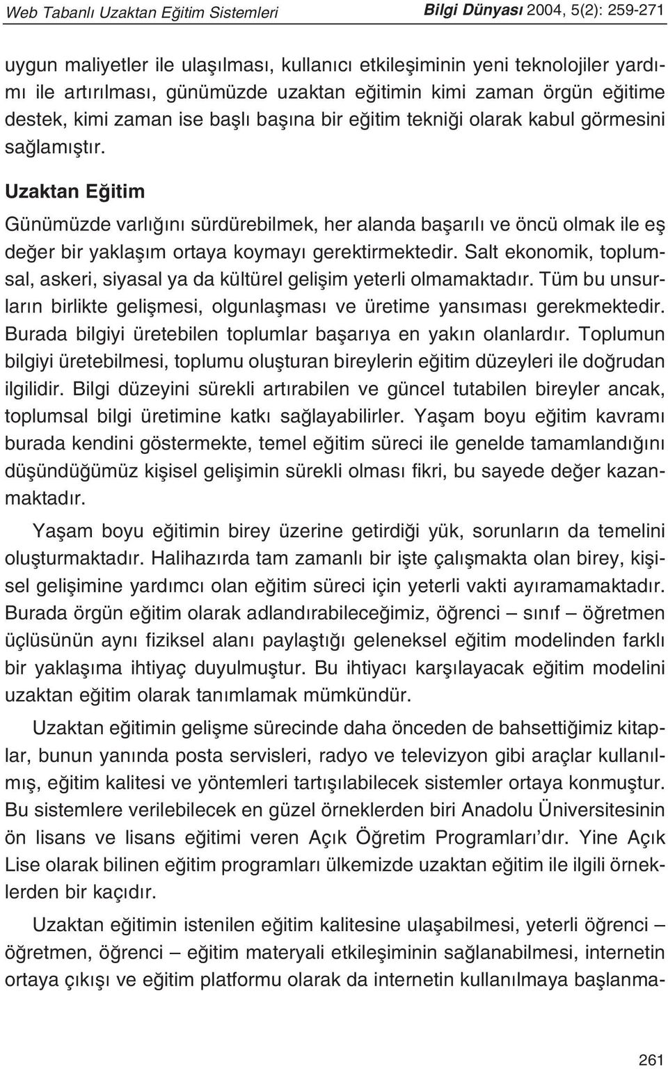 Uzaktan E itim Günümüzde varl n sürdürebilmek, her alanda baflar l ve öncü olmak ile efl de er bir yaklafl m ortaya koymay gerektirmektedir.