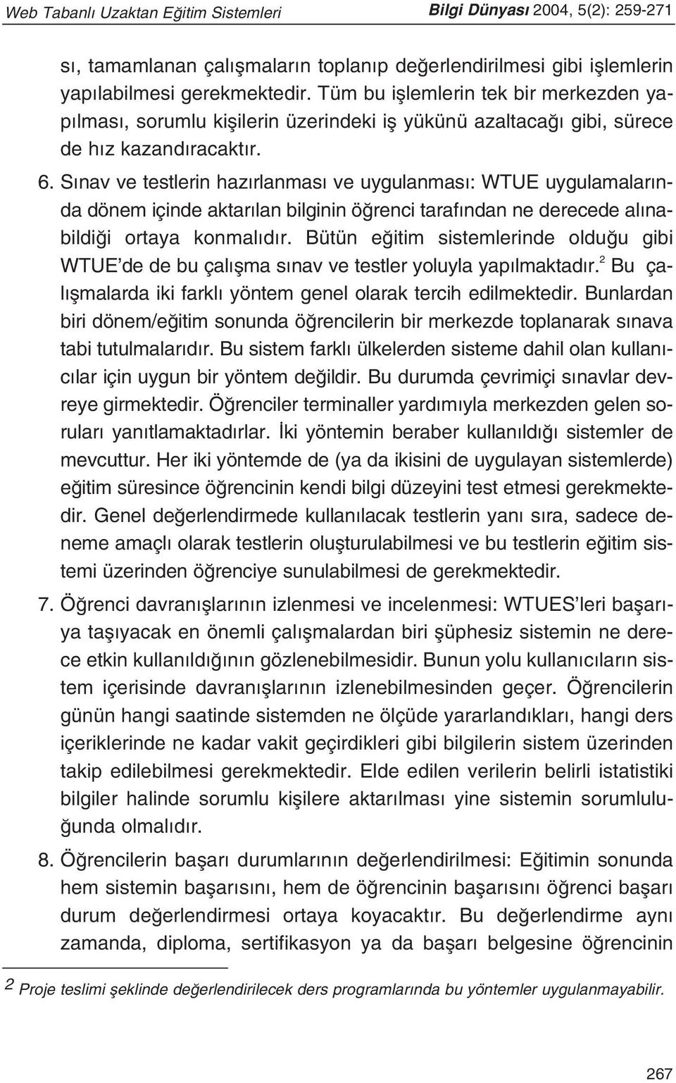 S nav ve testlerin haz rlanmas ve uygulanmas : WTUE uygulamalar nda dönem içinde aktar lan bilginin ö renci taraf ndan ne derecede al nabildi i ortaya konmal d r.