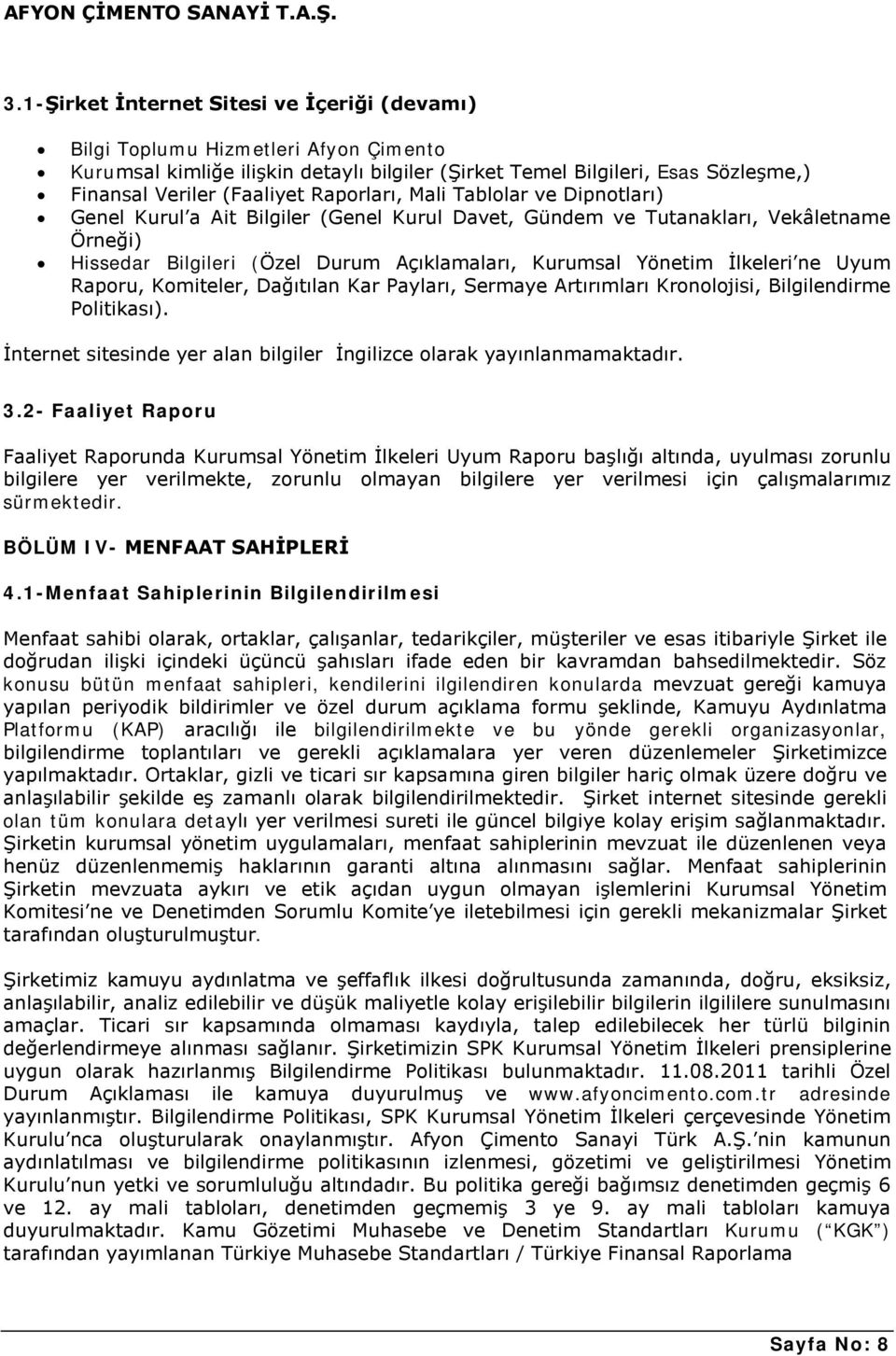 İlkeleri ne Uyum Raporu, Komiteler, Dağıtılan Kar Payları, Sermaye Artırımları Kronolojisi, Bilgilendirme Politikası). İnternet sitesinde yer alan bilgiler İngilizce olarak yayınlanmamaktadır. 3.