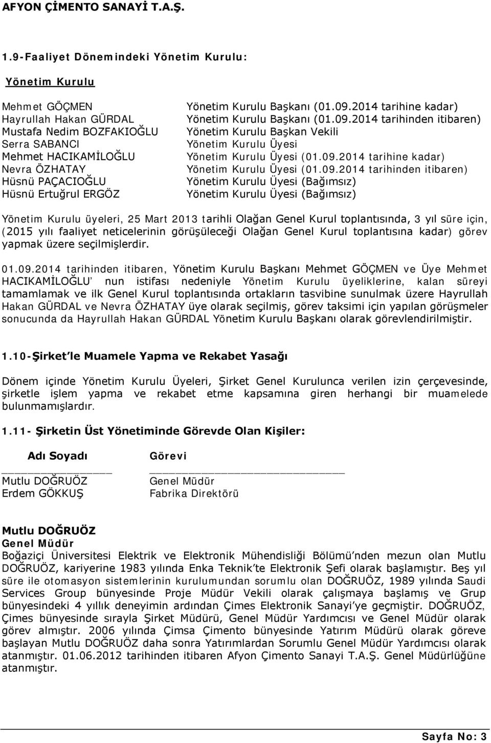 09.2014 tarihinden itibaren) Yönetim Kurulu Üyesi (Bağımsız) Yönetim Kurulu Üyesi (Bağımsız) Yönetim Kurulu üyeleri, 25 Mart 2013 tarihli Olağan Genel Kurul toplantısında, 3 yıl süre için, (2015 yılı