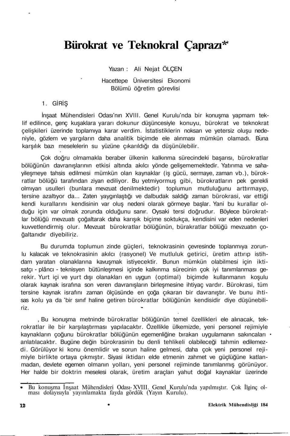 İstatistiklerin noksan ve yetersiz oluşu nedeniyle, gözlem ve yargıların daha analitik biçimde ele alınması mümkün olamadı. Buna karşılık bazı meselelerin su yüzüne çıkarıldığı da düşünülebilir.