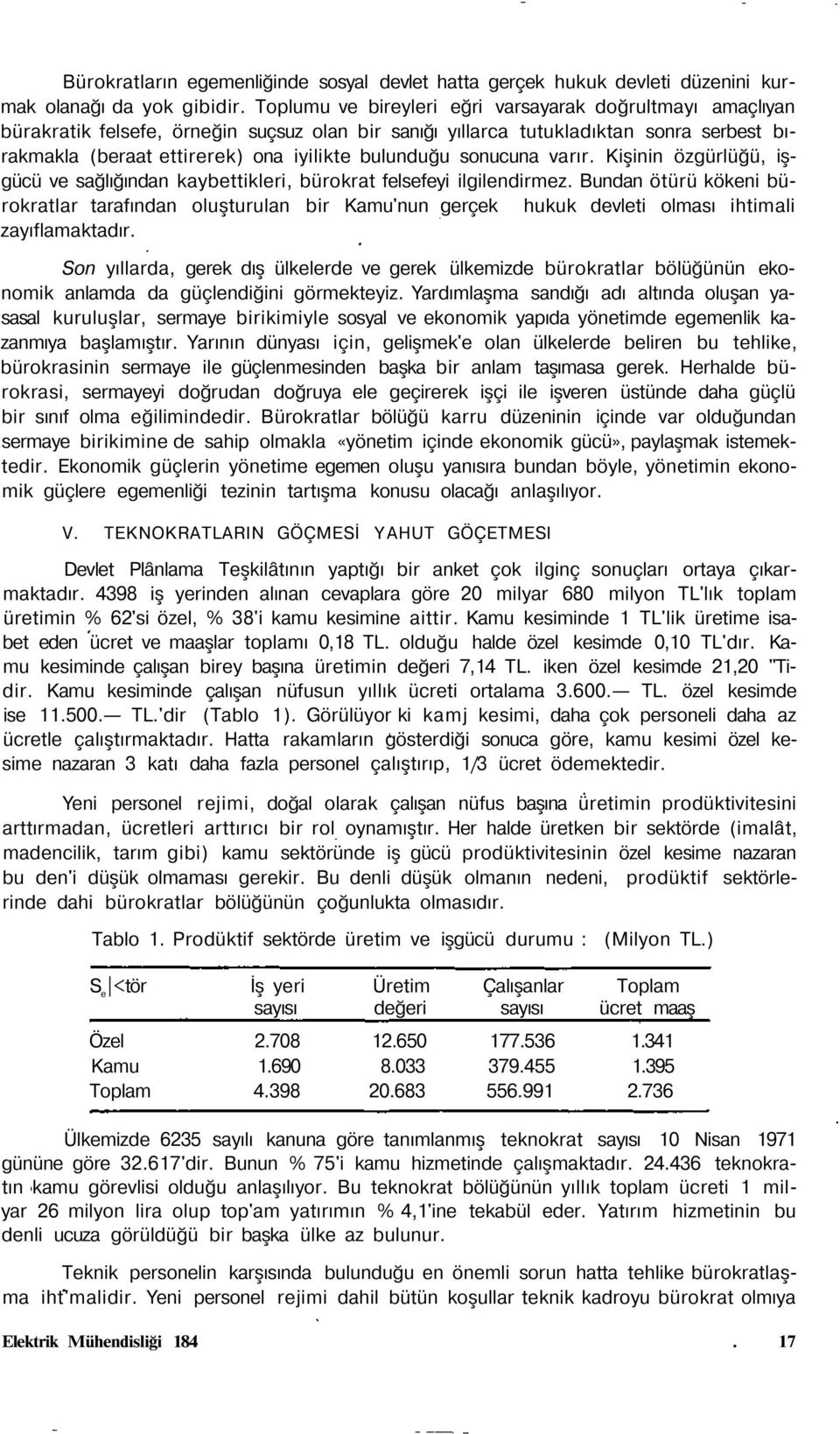 sonucuna varır. Kişinin özgürlüğü, işgücü ve sağlığından kaybettikleri, bürokrat felsefeyi ilgilendirmez.