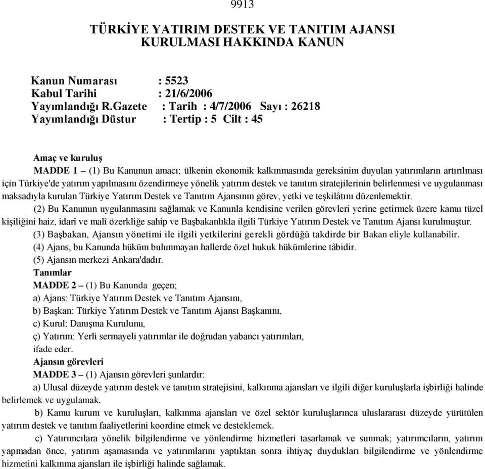 artırılması için Türkiye'de yatırım yapılmasını özendirmeye yönelik yatırım destek ve tanıtım stratejilerinin belirlenmesi ve uygulanması maksadıyla kurulan Türkiye Yatırım Destek ve Tanıtım