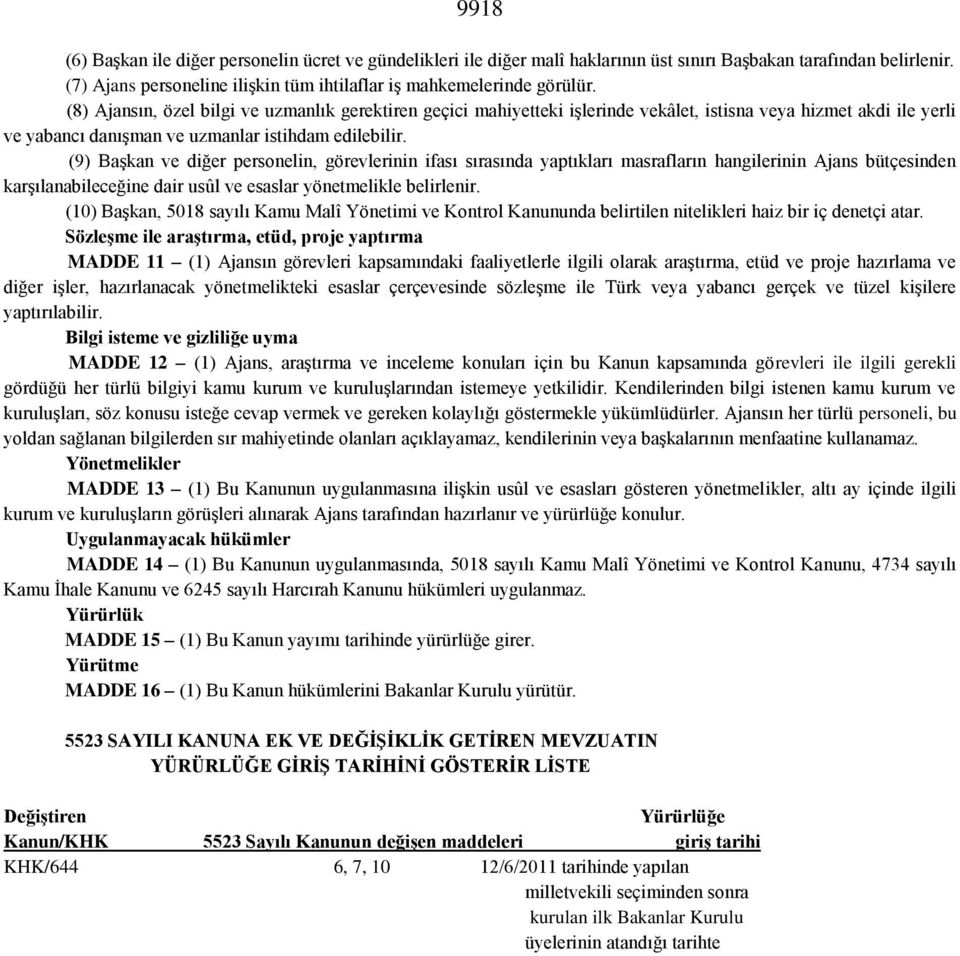 (9) Başkan ve diğer personelin, görevlerinin ifası sırasında yaptıkları masrafların hangilerinin Ajans bütçesinden karşılanabileceğine dair usûl ve esaslar yönetmelikle belirlenir.