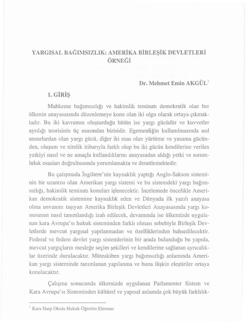 Bu iki kavramın olu şturduğu bütün ise yargı gücüdür ve kuvvetler ayrıh ğı teorisinin üç esasından birisidir.