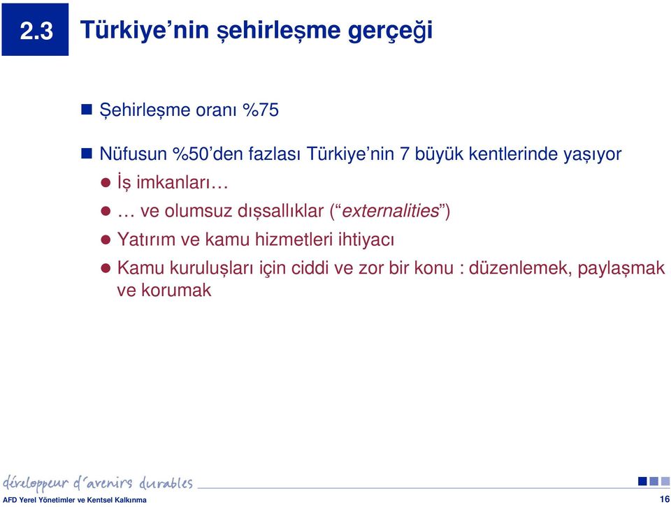 externalities ) Yatırım ve kamu hizmetleri ihtiyacı Kamu kuruluşları için ciddi ve