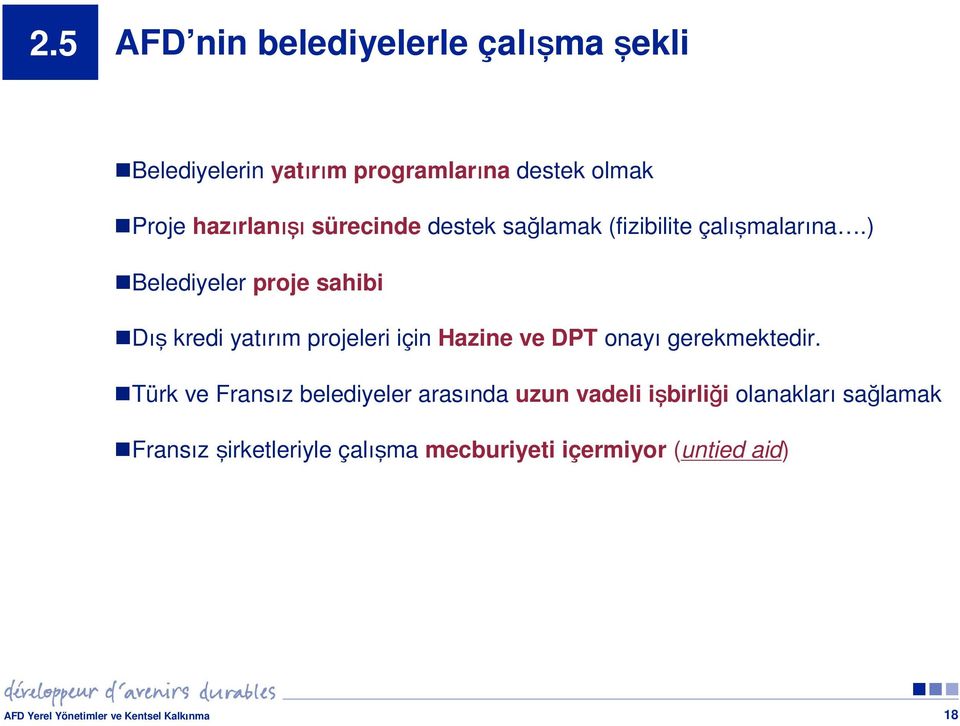 ) Belediyeler proje sahibi Dış kredi yatırım projeleri için Hazine ve DPT onayı gerekmektedir.