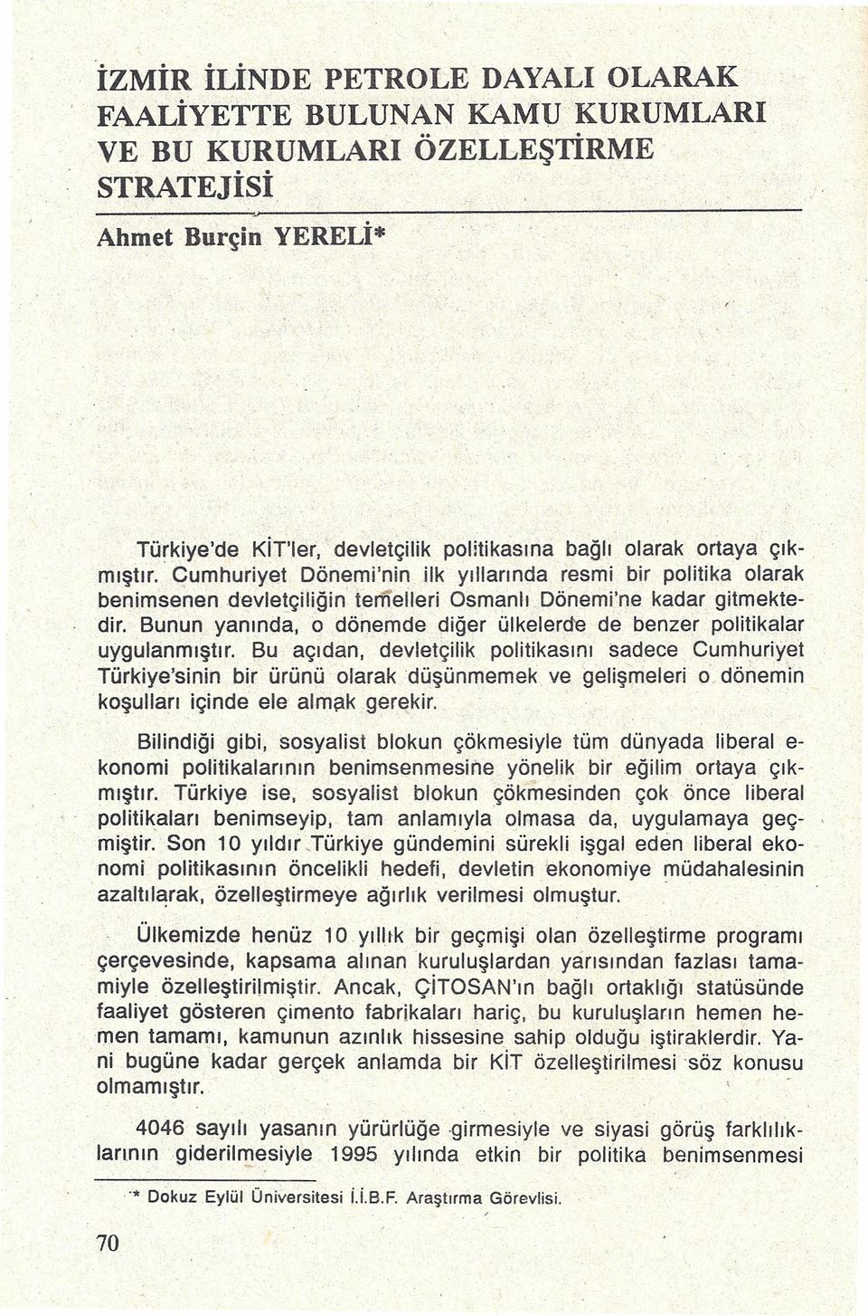 Bunun yanında, o dönemde ~iğer ülkelerde de benzer politikalar uygulanmıştır.