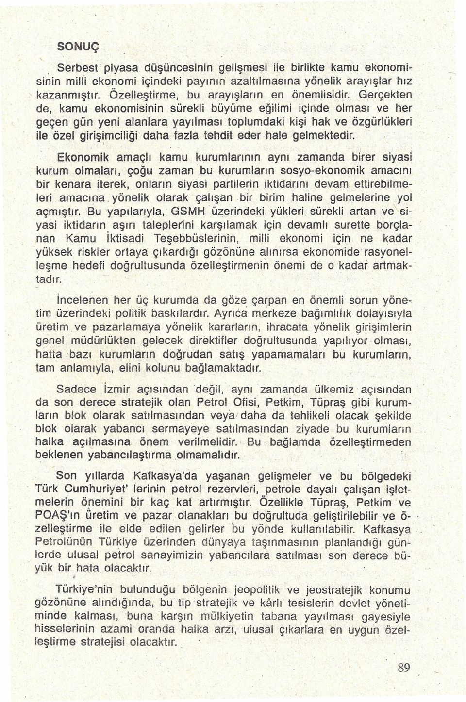 geçen gün yeni alanlara yayılması toplumdaki kişi hak ve özgürlükleri ile özel giriş~mciliği daha fazla tehdit ederhale gelmektedir.