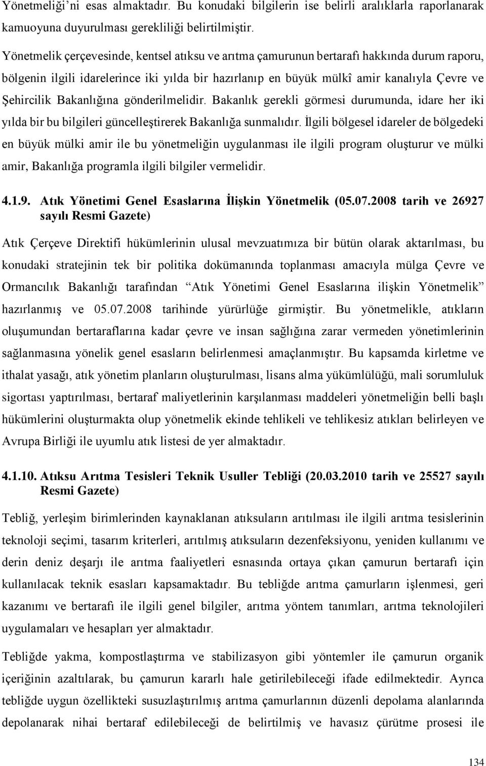 Bakanlığına gönderilmelidir. Bakanlık gerekli görmesi durumunda, idare her iki yılda bir bu bilgileri güncelleştirerek Bakanlığa sunmalıdır.