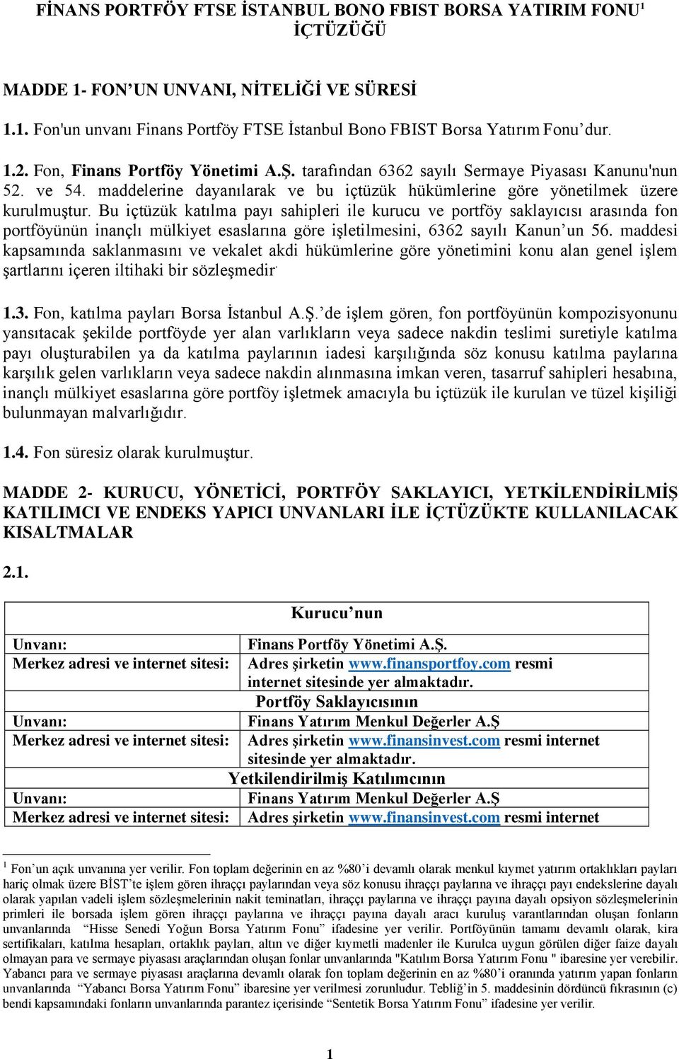 Bu içtüzük katılma payı sahipleri ile kurucu ve portföy saklayıcısı arasında fon portföyünün inançlı mülkiyet esaslarına göre işletilmesini, 6362 sayılı Kanun un 56.