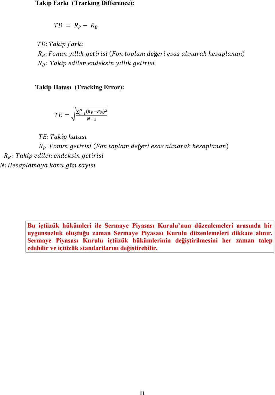 edilen endeksin getirisi N: Hesaplamaya konu gün sayısı Bu içtüzük hükümleri ile Sermaye Piyasası Kurulu nun düzenlemeleri arasında bir uygunsuzluk oluştuğu zaman Sermaye