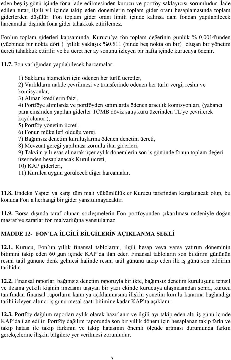 Fon toplam gider oranı limiti içinde kalınsa dahi fondan yapılabilecek harcamalar dışında fona gider tahakkuk ettirilemez.