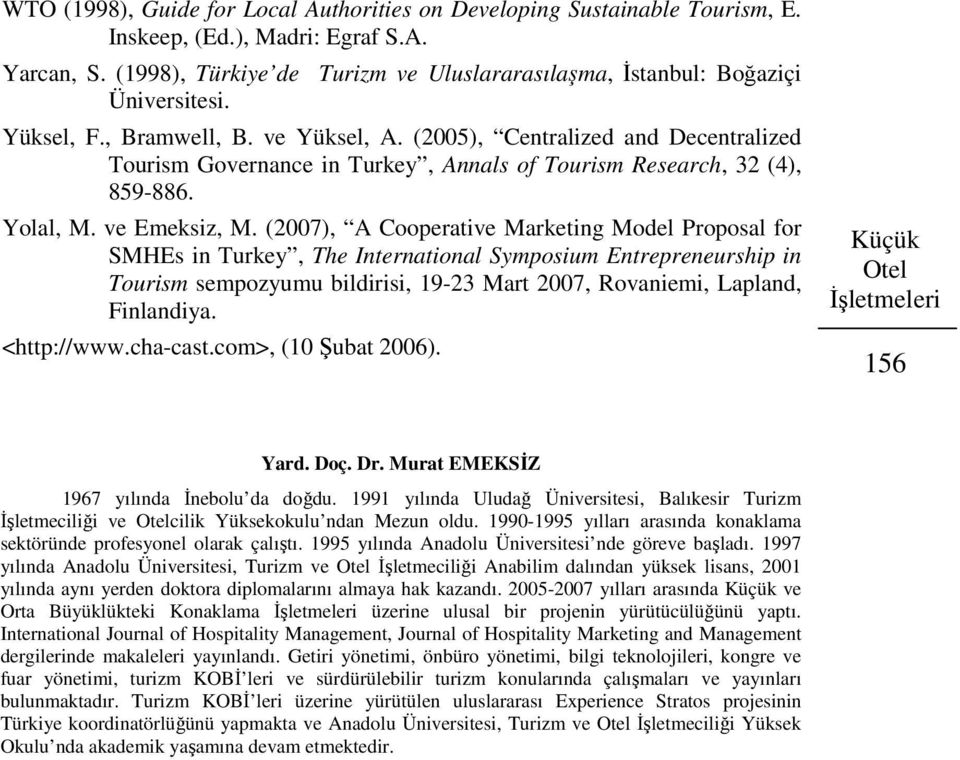 (2005), Centralized and Decentralized Tourism Governance in Turkey, Annals of Tourism Research, 32 (4), 859-886. Yolal, M. ve Emeksiz, M.