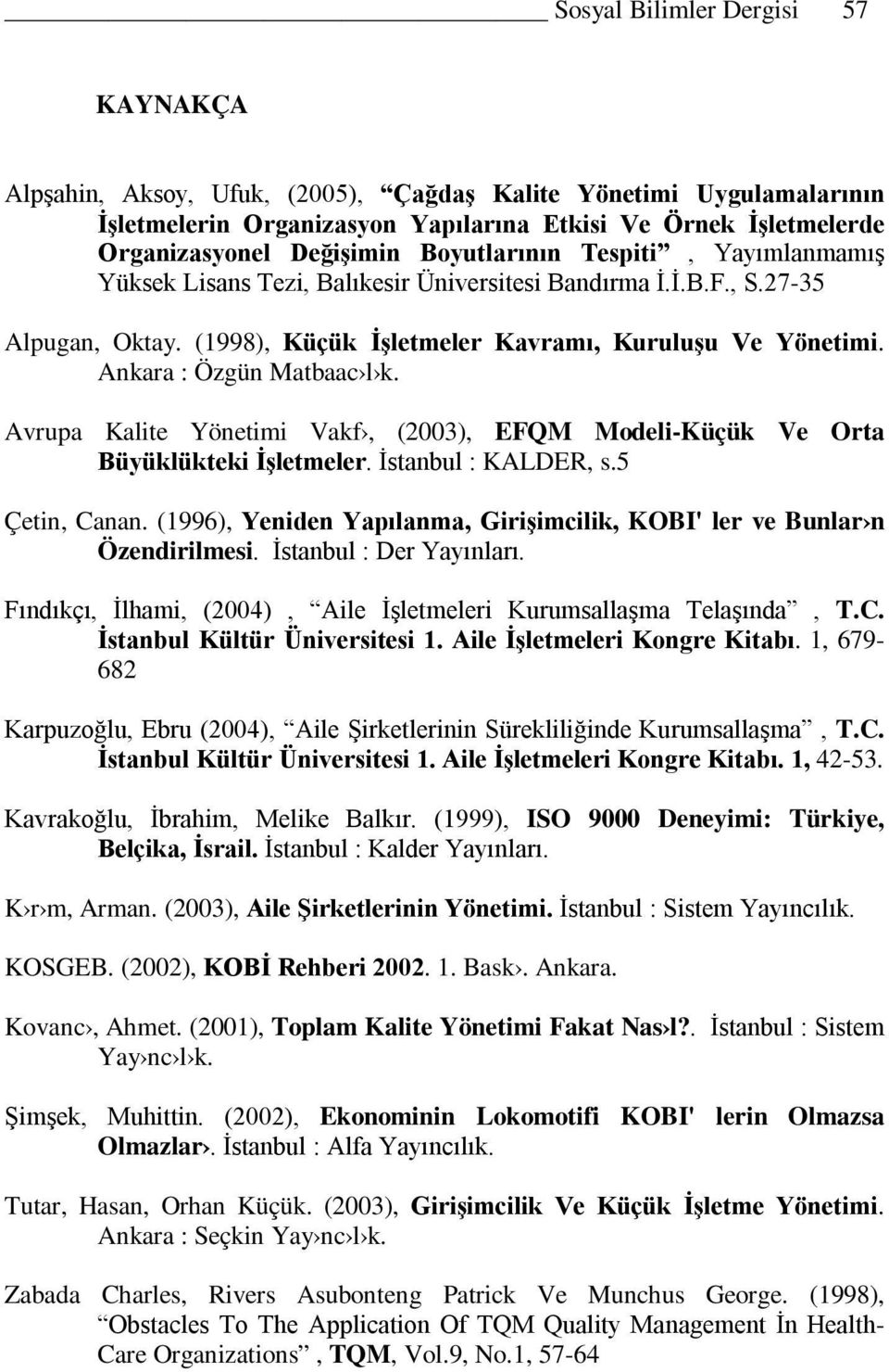 Ankara : Özgün Matbaac l k. Avrupa Kalite Yönetimi Vakf, (2003), EFQM Modeli-Küçük Ve Orta Büyüklükteki İşletmeler. İstanbul : KALDER, s.5 Çetin, Canan.