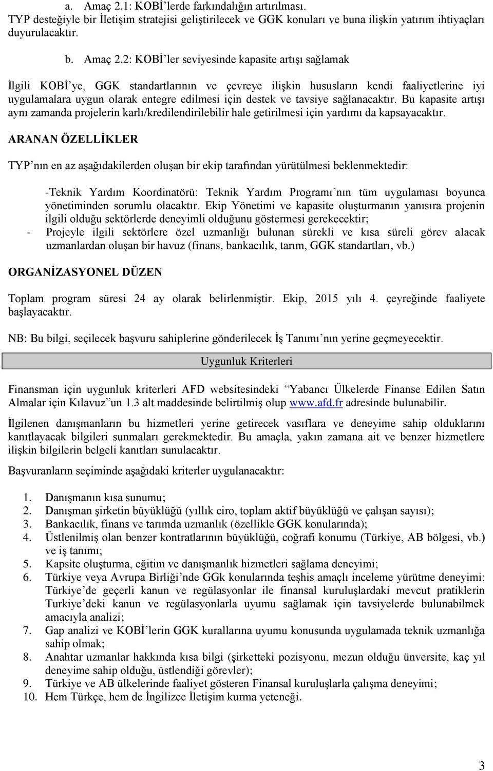 2: KOBİ ler seviyesinde kapasite artışı sağlamak İlgili KOBİ ye, GGK standartlarının ve çevreye ilişkin hususların kendi faaliyetlerine iyi uygulamalara uygun olarak entegre edilmesi için destek ve