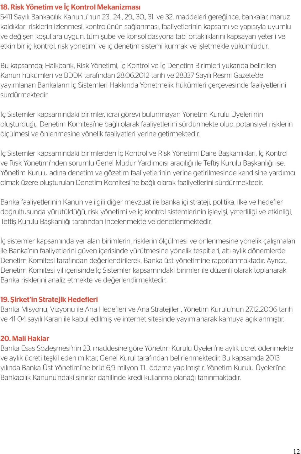 ortaklıklarını kapsayan yeterli ve etkin bir iç kontrol, risk yönetimi ve iç denetim sistemi kurmak ve işletmekle yükümlüdür.