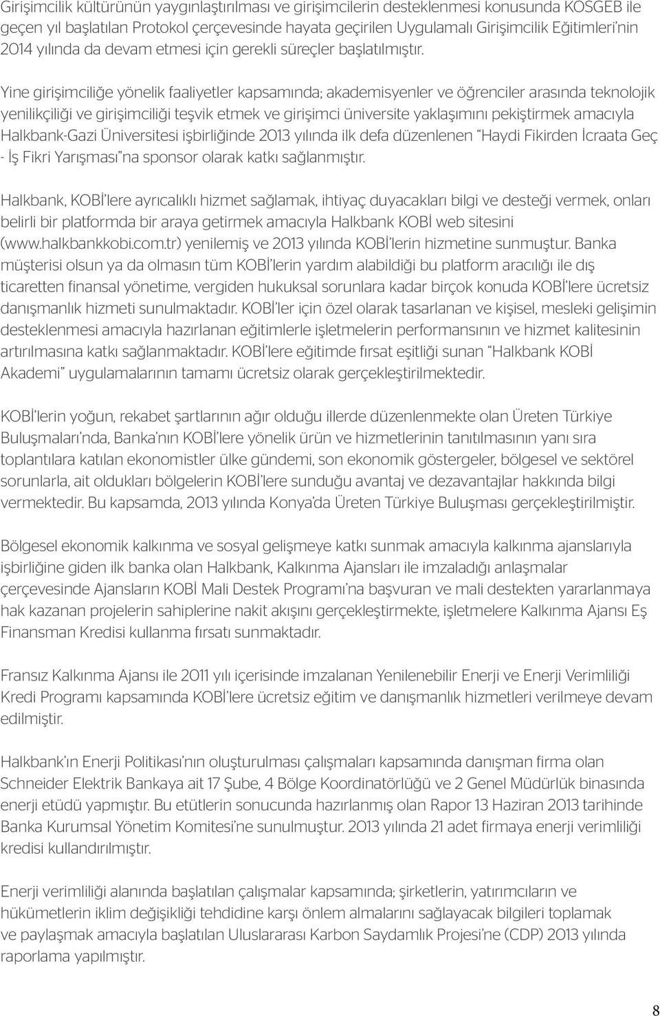 Yine girişimciliğe yönelik faaliyetler kapsamında; akademisyenler ve öğrenciler arasında teknolojik yenilikçiliği ve girişimciliği teşvik etmek ve girişimci üniversite yaklaşımını pekiştirmek