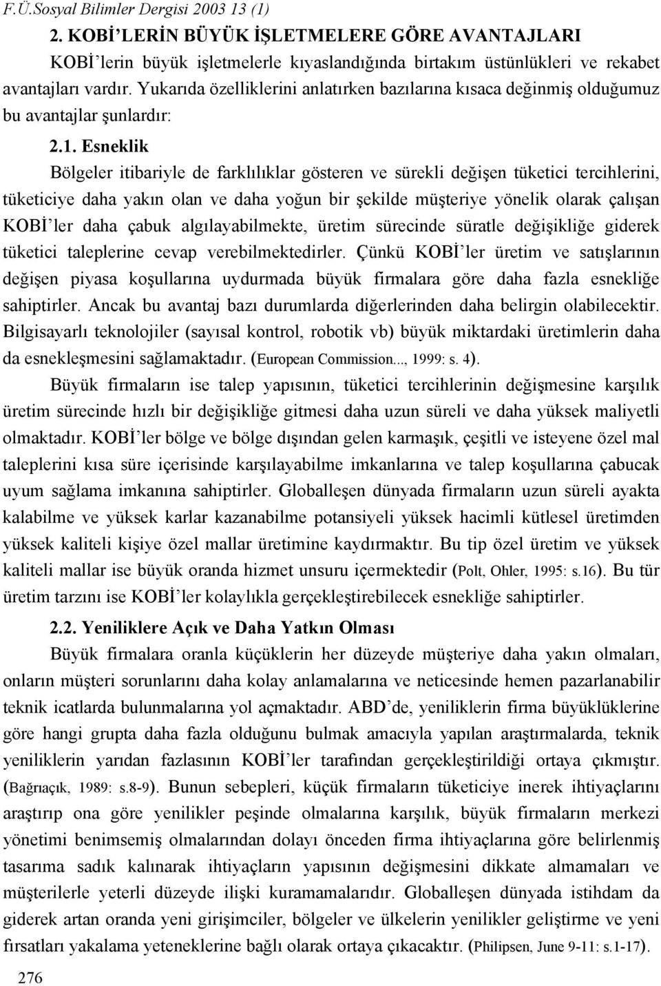 Esneklik Bölgeler itibariyle de farklılıklar gösteren ve sürekli değişen tüketici tercihlerini, tüketiciye daha yakın olan ve daha yoğun bir şekilde müşteriye yönelik olarak çalışan KOBİ ler daha