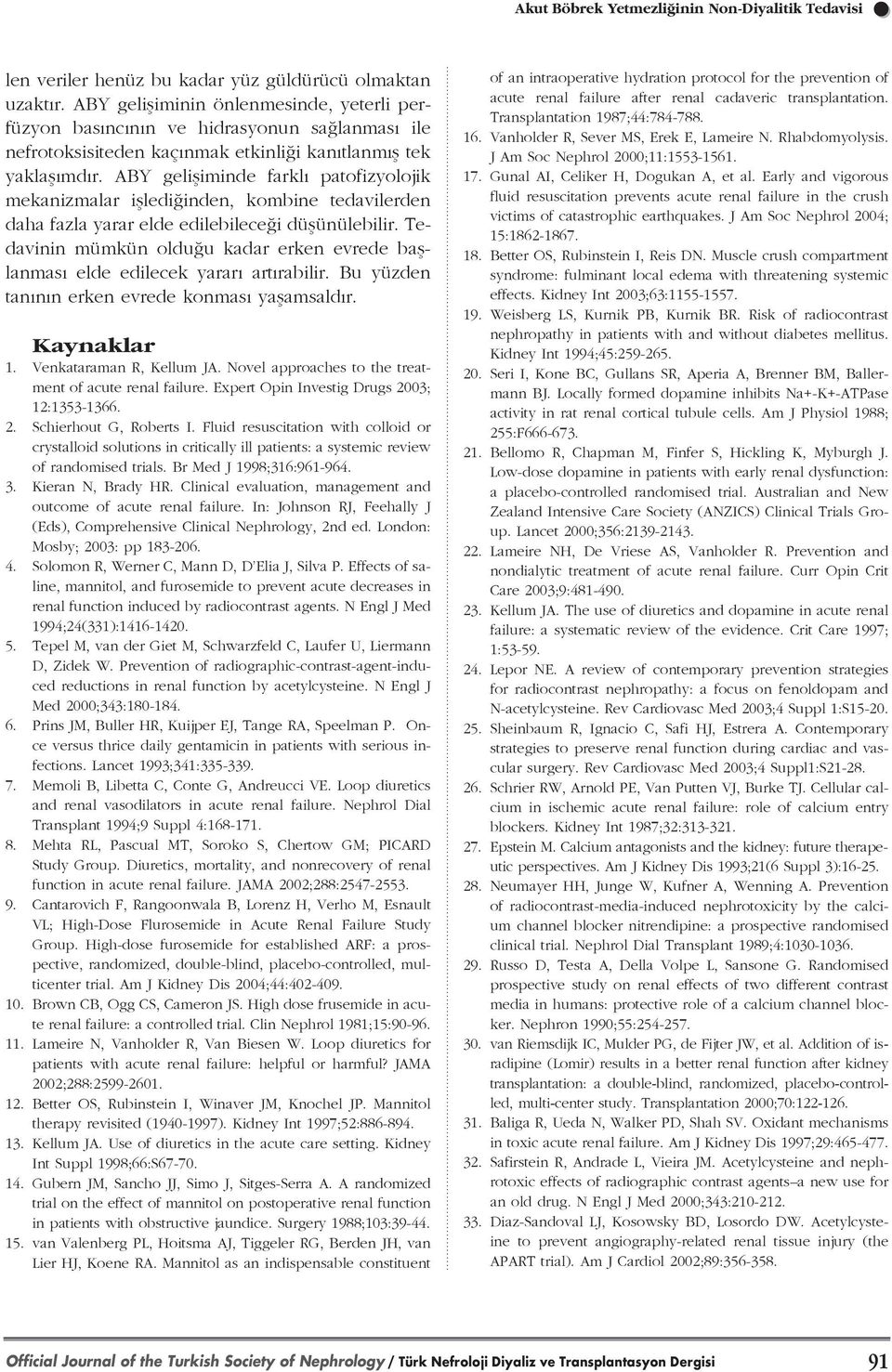 ABY gelifliminde farkl patofizyolojik mekanizmalar iflledi inden, kombine tedavilerden daha fazla yarar elde edilebilece i düflünülebilir.