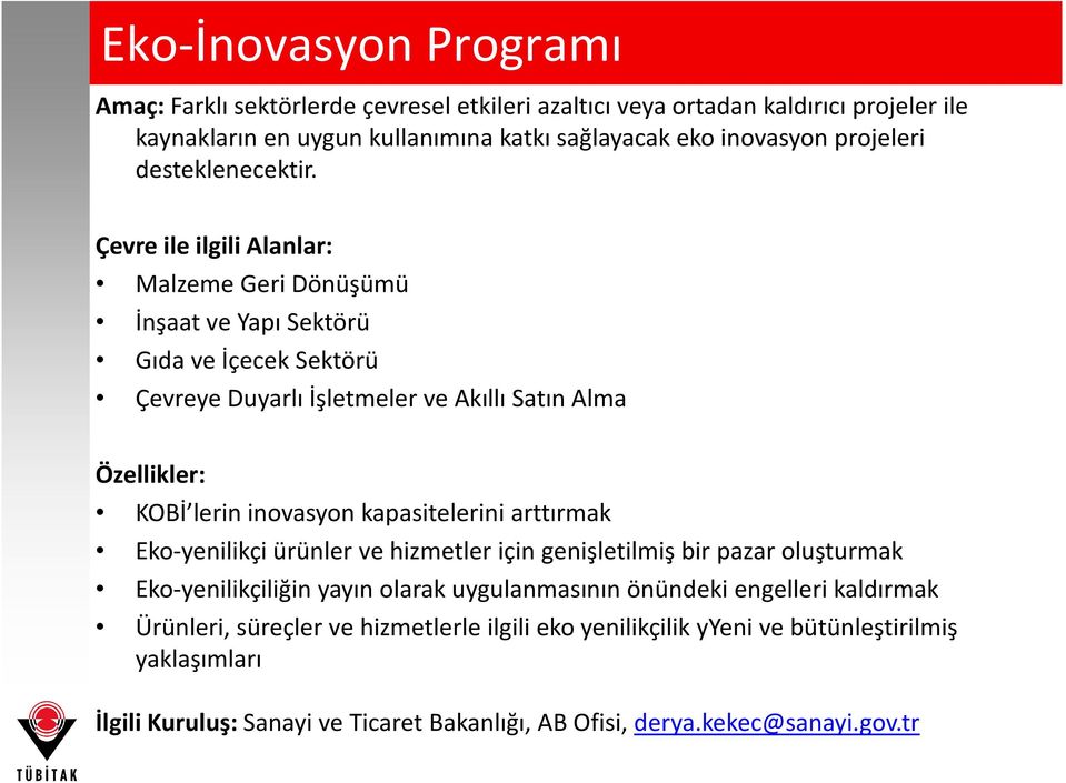 Çevre ile ilgili Alanlar: Malzeme Geri Dönüşümü İnşaat ve Yapı Sektörü Gıda ve İçecek Sektörü Çevreye Duyarlı İşletmeler ve Akıllı Satın Alma Özellikler: KOBİ lerin inovasyon