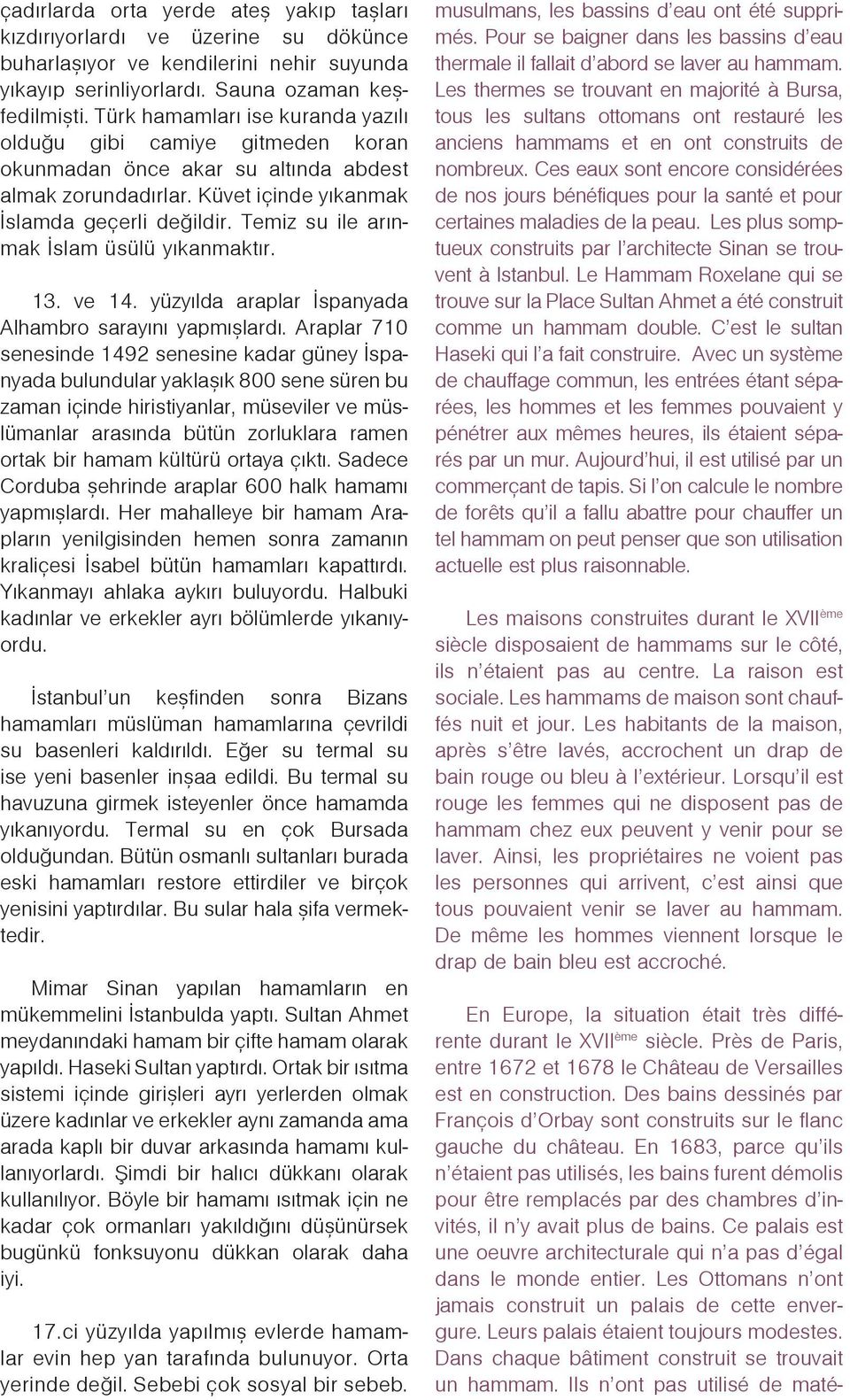 Temiz su ile arýnmak Ýslam üsülü yýkanmaktýr. 13. ve 14. yüzyýlda araplar Ýspanyada Alhambro sarayýný yapmýþlardý.