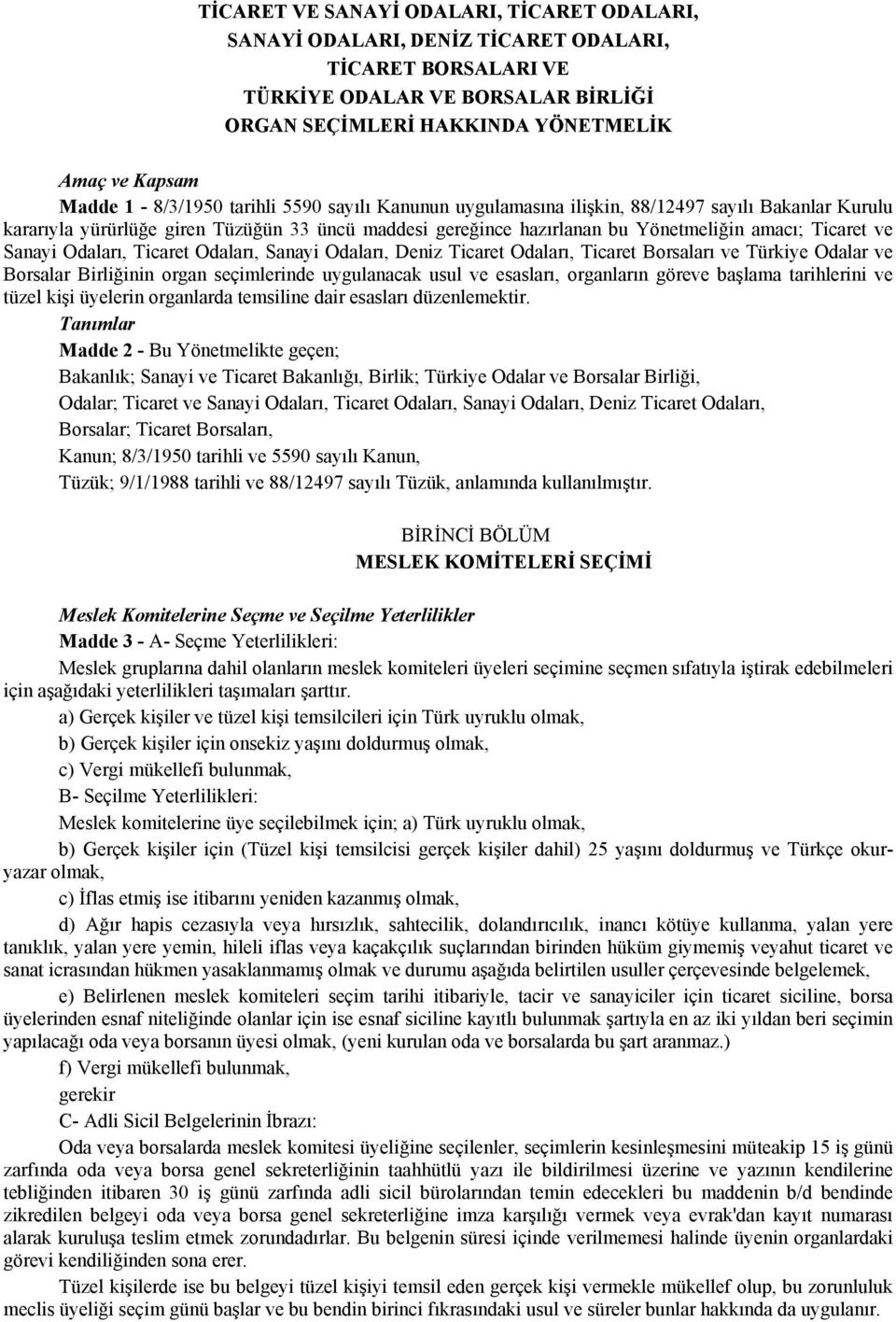 Sanayi Odaları, Ticaret Odaları, Sanayi Odaları, Deniz Ticaret Odaları, Ticaret Borsaları ve Türkiye Odalar ve Borsalar Birliğinin organ seçimlerinde uygulanacak usul ve esasları, organların göreve