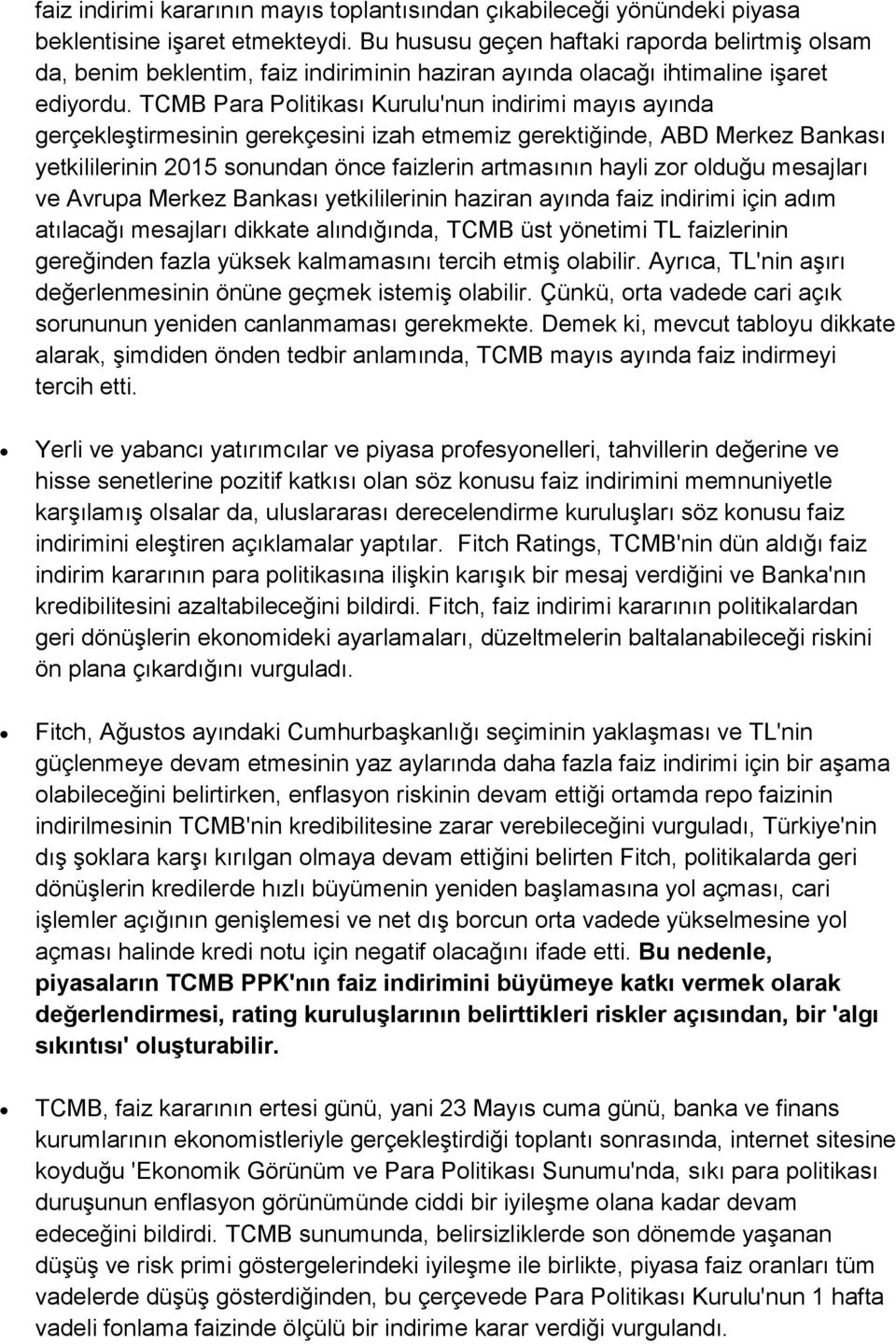 TCMB Para Politikası Kurulu'nun indirimi mayıs ayında gerçekleştirmesinin gerekçesini izah etmemiz gerektiğinde, ABD Merkez Bankası yetkililerinin 2015 sonundan önce faizlerin artmasının hayli zor