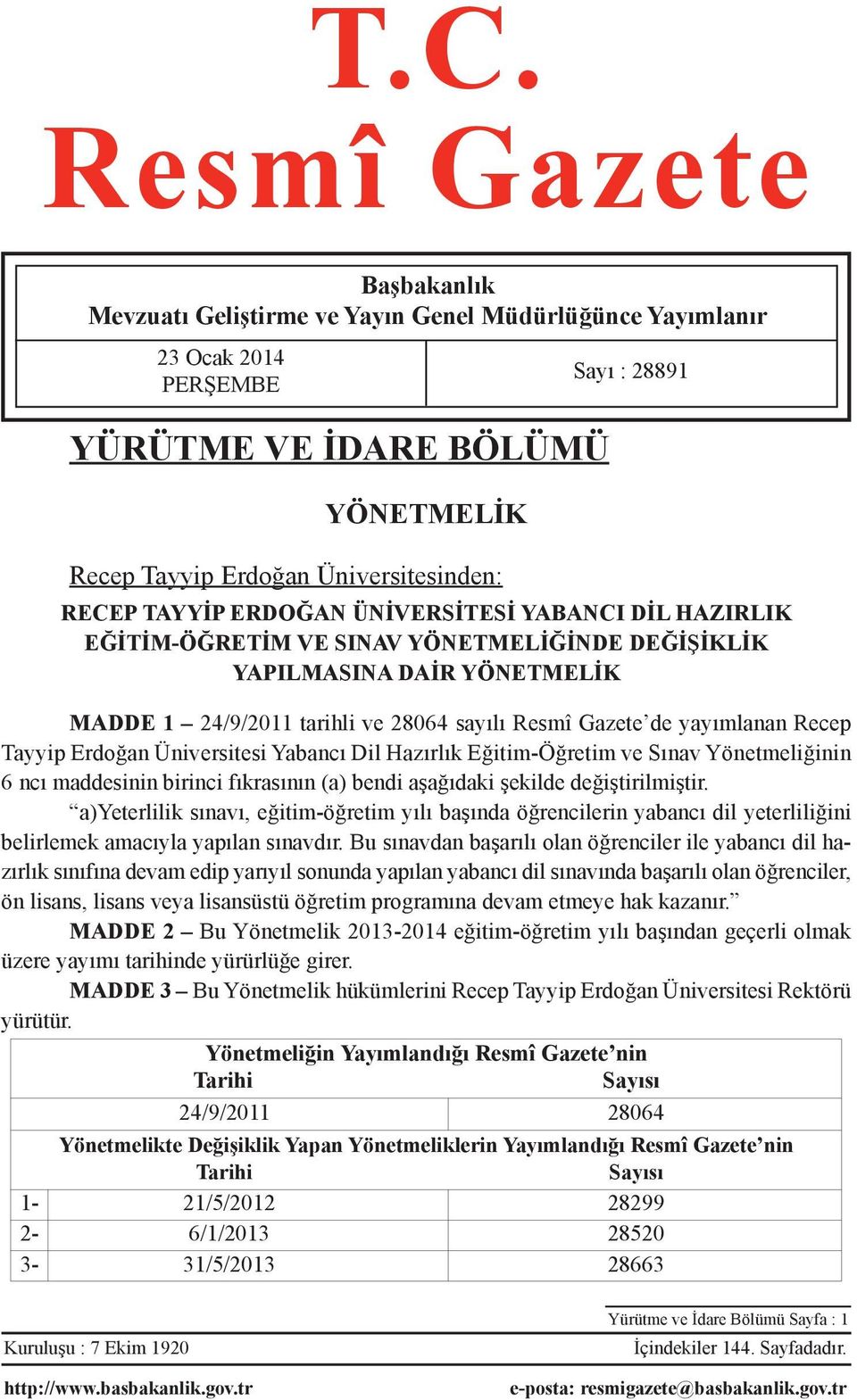 yayımlanan Recep Tayyip Erdoğan Üniversitesi Yabancı Dil Hazırlık Eğitim-Öğretim ve Sınav Yönetmeliğinin 6 ncı maddesinin birinci fıkrasının (a) bendi aşağıdaki şekilde değiştirilmiştir.